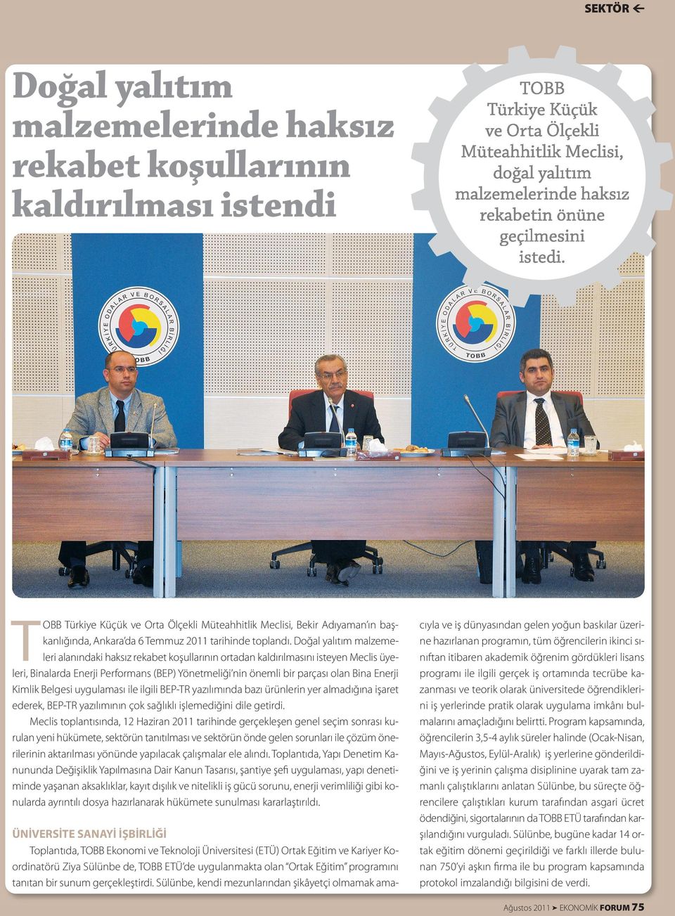 Doğal yalıtım malzemeleri alanındaki haksız rekabet koşullarının ortadan kaldırılmasını isteyen Meclis üyeleri, Binalarda Enerji Performans (BEP) Yönetmeliği nin önemli bir parçası olan Bina Enerji