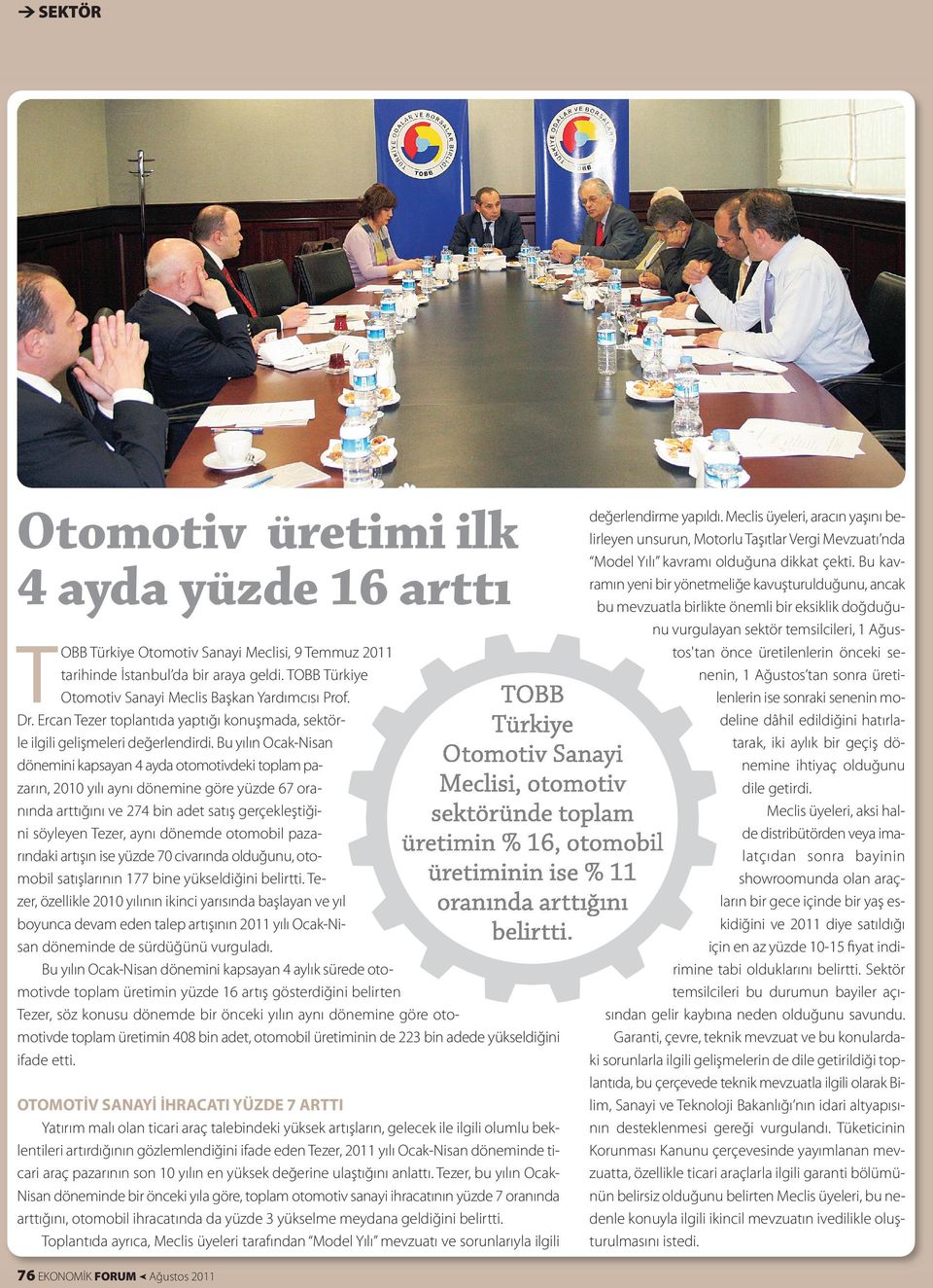 Bu yılın Ocak-Nisan dönemini kapsayan 4 ayda otomotivdeki toplam pazarın, 2010 yılı aynı dönemine göre yüzde 67 oranında arttığını ve 274 bin adet satış gerçekleştiğini söyleyen ezer, aynı dönemde