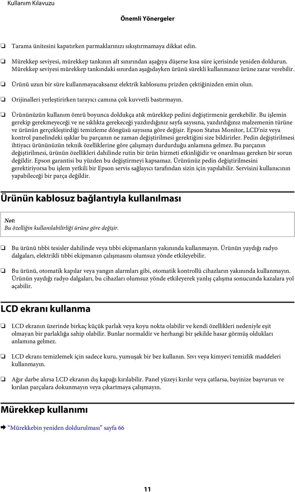 Orijinalleri yerleştirirken tarayıcı camına çok kuvvetli bastırmayın. Ürününüzün kullanım ömrü boyunca doldukça atık mürekkep pedini değiştirmeniz gerekebilir.