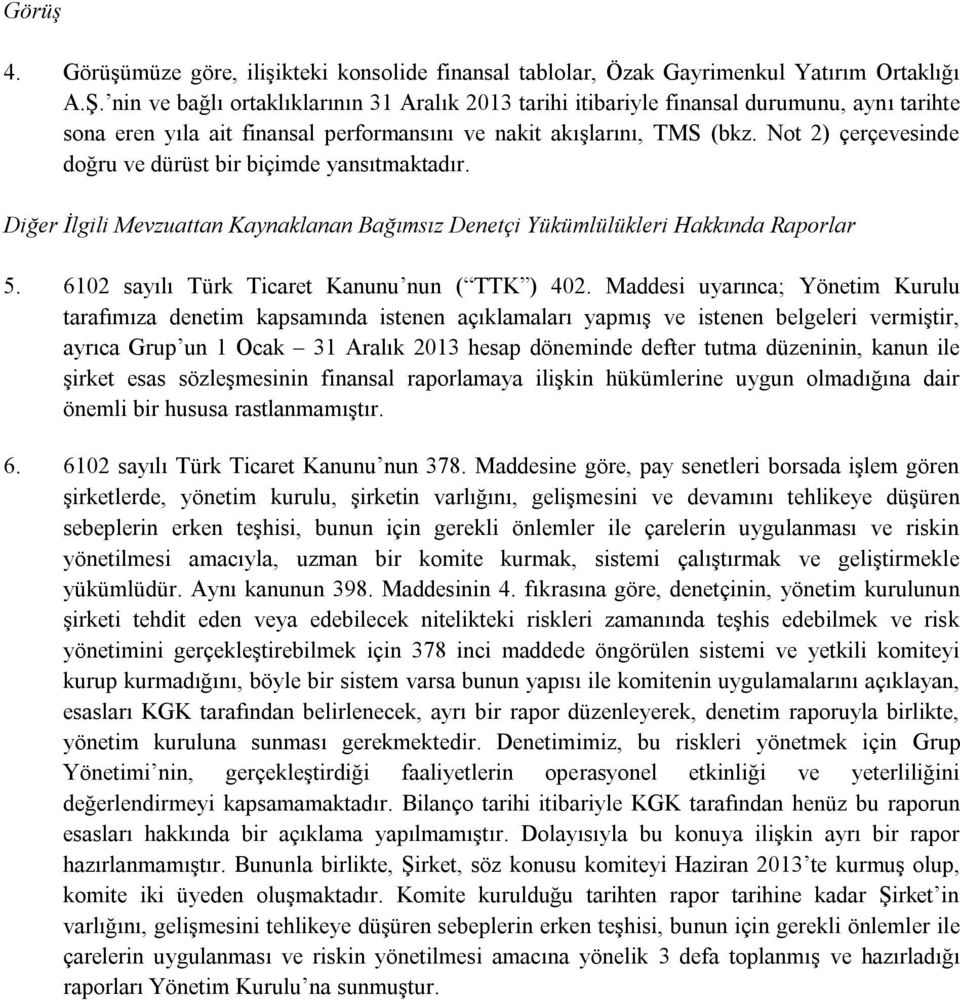 Not 2) çerçevesinde doğru ve dürüst bir biçimde yansıtmaktadır. Diğer İlgili Mevzuattan Kaynaklanan Bağımsız Denetçi Yükümlülükleri Hakkında Raporlar 5.