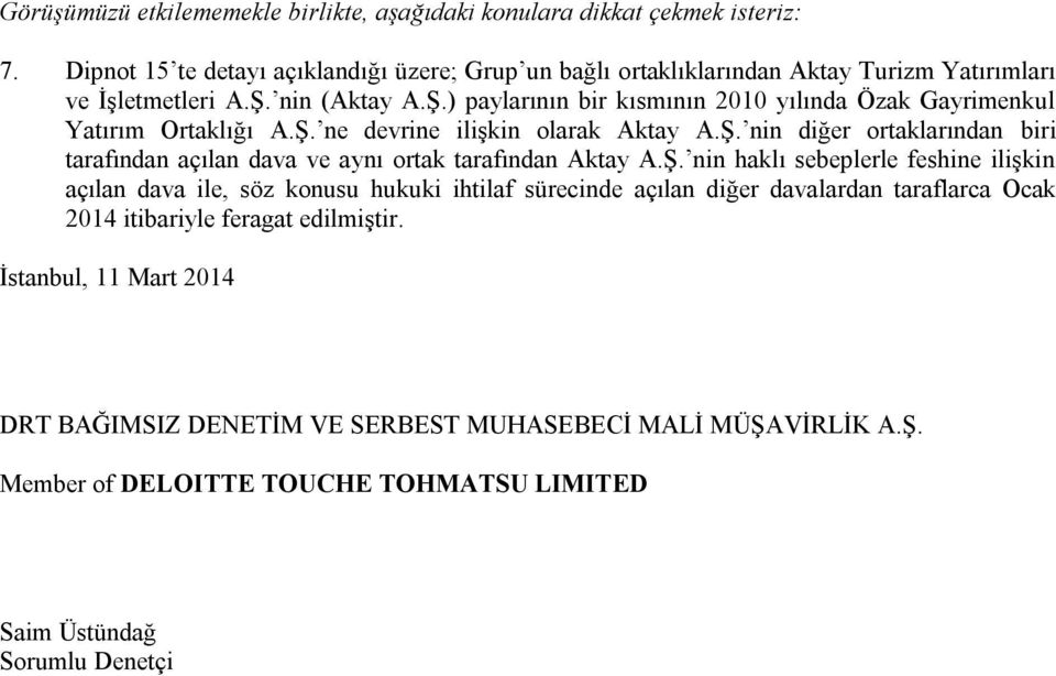 nin (Aktay A.Ş.) paylarının bir kısmının 2010 yılında Özak Gayrimenkul Yatırım Ortaklığı A.Ş. ne devrine ilişkin olarak Aktay A.Ş. nin diğer ortaklarından biri tarafından açılan dava ve aynı ortak tarafından Aktay A.