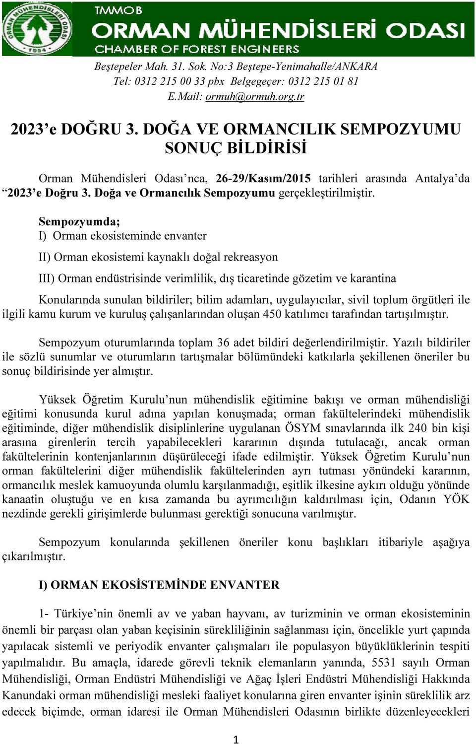 Sempozyumda; I) Orman ekosisteminde envanter II) Orman ekosistemi kaynaklı doğal rekreasyon III) Orman endüstrisinde verimlilik, dış ticaretinde gözetim ve karantina Konularında sunulan bildiriler;