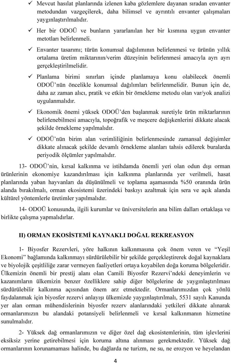 Envanter tasarımı; türün konumsal dağılımının belirlenmesi ve ürünün yıllık ortalama üretim miktarının/verim düzeyinin belirlenmesi amacıyla ayrı ayrı gerçekleştirilmelidir.