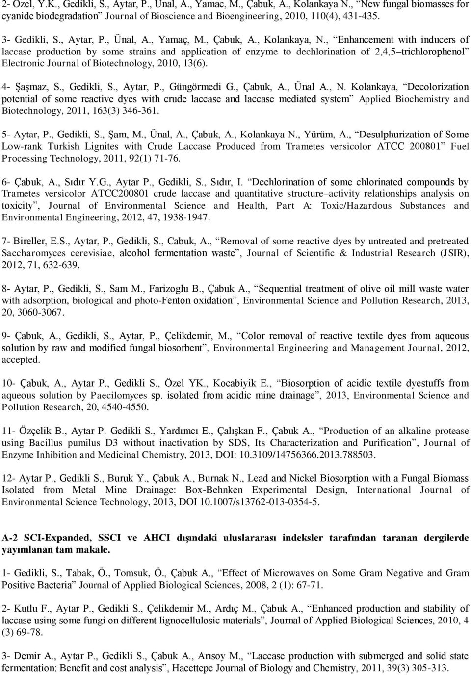 , Enhancement with inducers of laccase production by some strains and application of enzyme to dechlorination of 2,4,5 trichlorophenol Electronic Journal of Biotechnology, 2010, 13(6). 4- Şaşmaz, S.