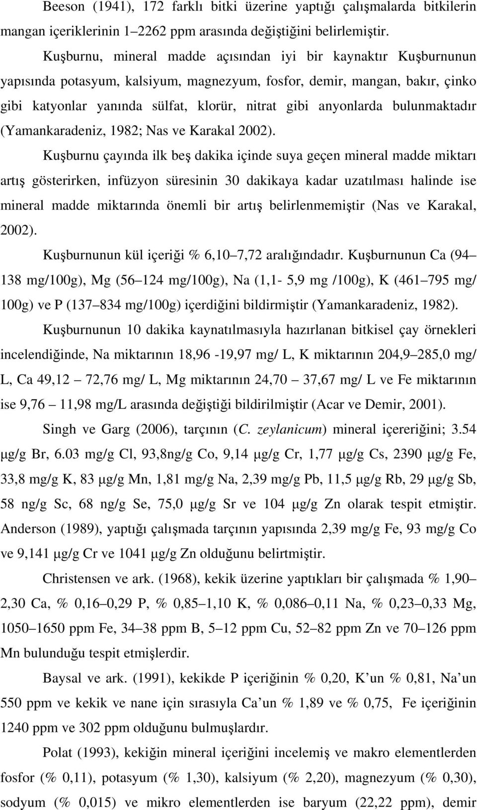 anyonlarda bulunmaktadır (Yamankaradeniz, 1982; Nas ve Karakal 22).