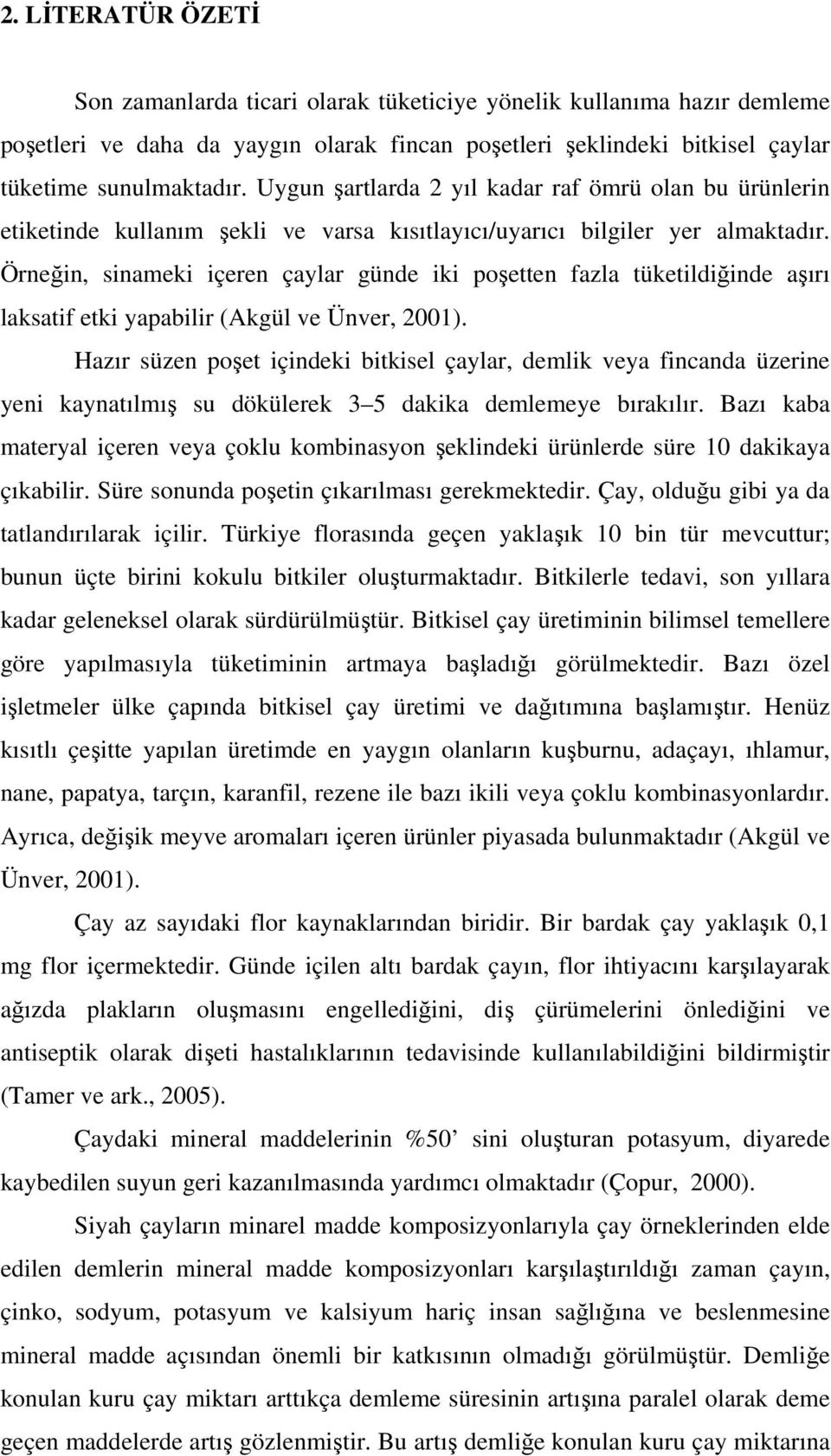 Örnein, sinameki içeren çaylar günde iki poetten fazla tüketildiinde aırı laksatif etki yapabilir (Akgül ve Ünver, 21).