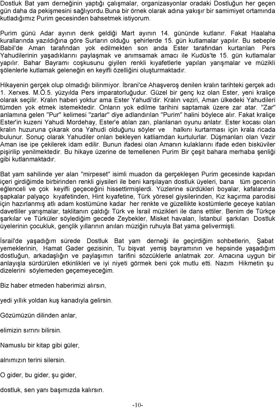 Fakat Haalaha kurallarında yazıldığına göre Surların olduğu şehirlerde 15. gün kutlamalar yapılır.