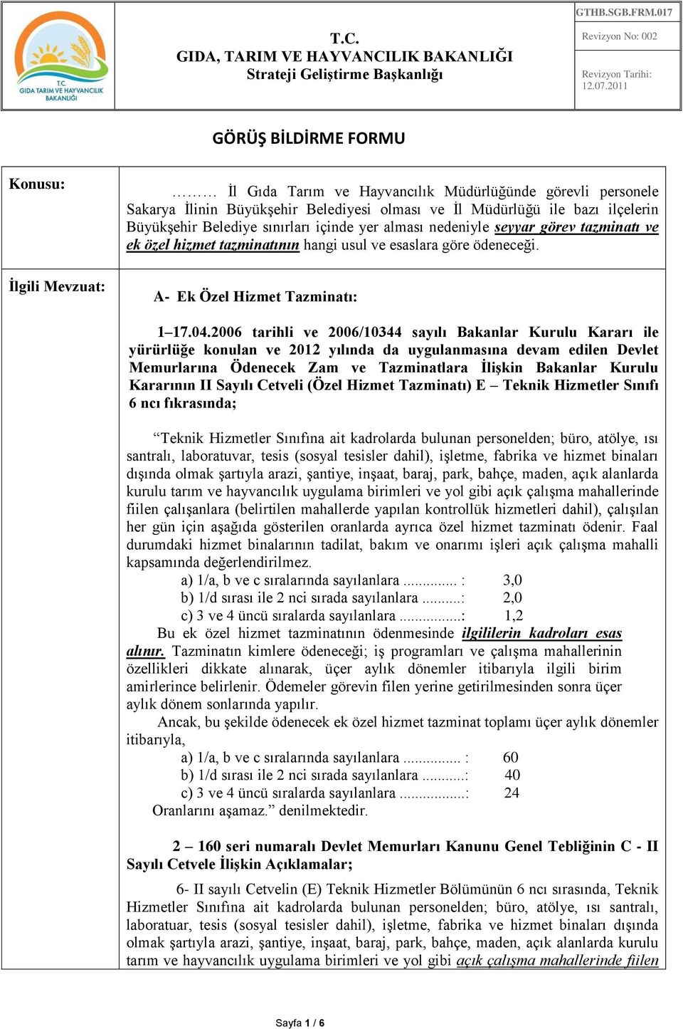 2006 tarihli ve 2006/10344 sayılı Bakanlar Kurulu Kararı ile yürürlüğe konulan ve 2012 yılında da uygulanmasına devam edilen Devlet Memurlarına Ödenecek Zam ve Tazminatlara İlişkin Bakanlar Kurulu