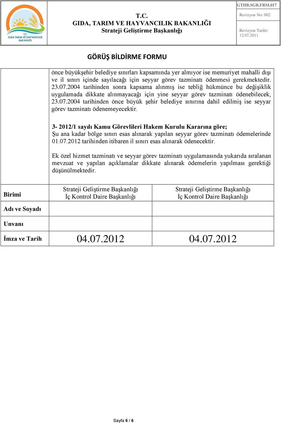 2004 tarihinden önce büyük şehir belediye sınırına dahil edilmiş ise seyyar görev tazminatı ödenemeyecektir.