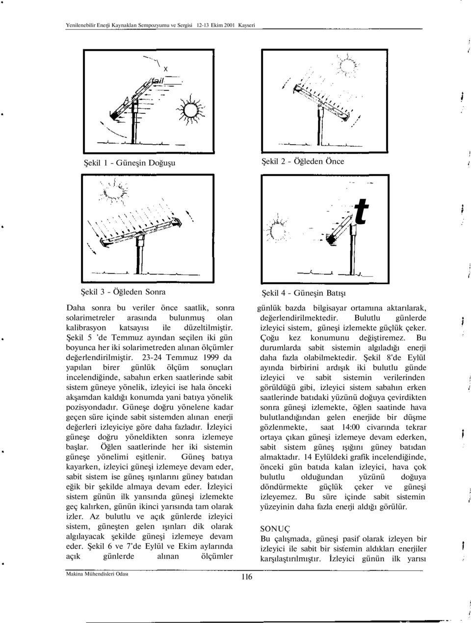 Şekil 5 'de Temmuz ayından seçilen iki gün boyunca her iki solarimetreden alınan ölçümler değerlendirilmiştir.