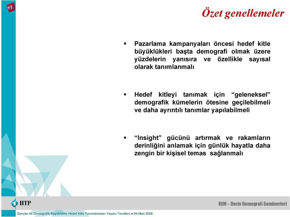 demografik kümelerin ötesine geçilebilmeli ve daha ayrıntılı tanımlar yapılabilmeli Insight gücünü