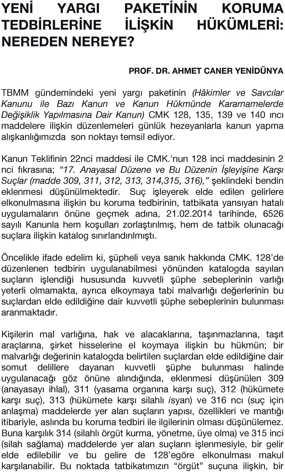 ıncı maddelere ilişkin düzenlemeleri günlük hezeyanlarla kanun yapma alışkanlığımızda son noktayı temsil ediyor. Kanun Teklifinin 22nci maddesi ile CMK.'nun 128 inci maddesinin 2 nci fıkrasına; 17.