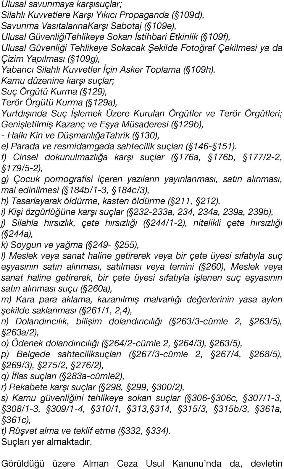 Kamu düzenine karşı suçlar; Suç Örgütü Kurma ( 129), Terör Örgütü Kurma ( 129a), Yurtdışında Suç İşlemek Üzere Kurulan Örgütler ve Terör Örgütleri; Genişletilmiş Kazanç ve Eşya Müsaderesi ( 129b), -