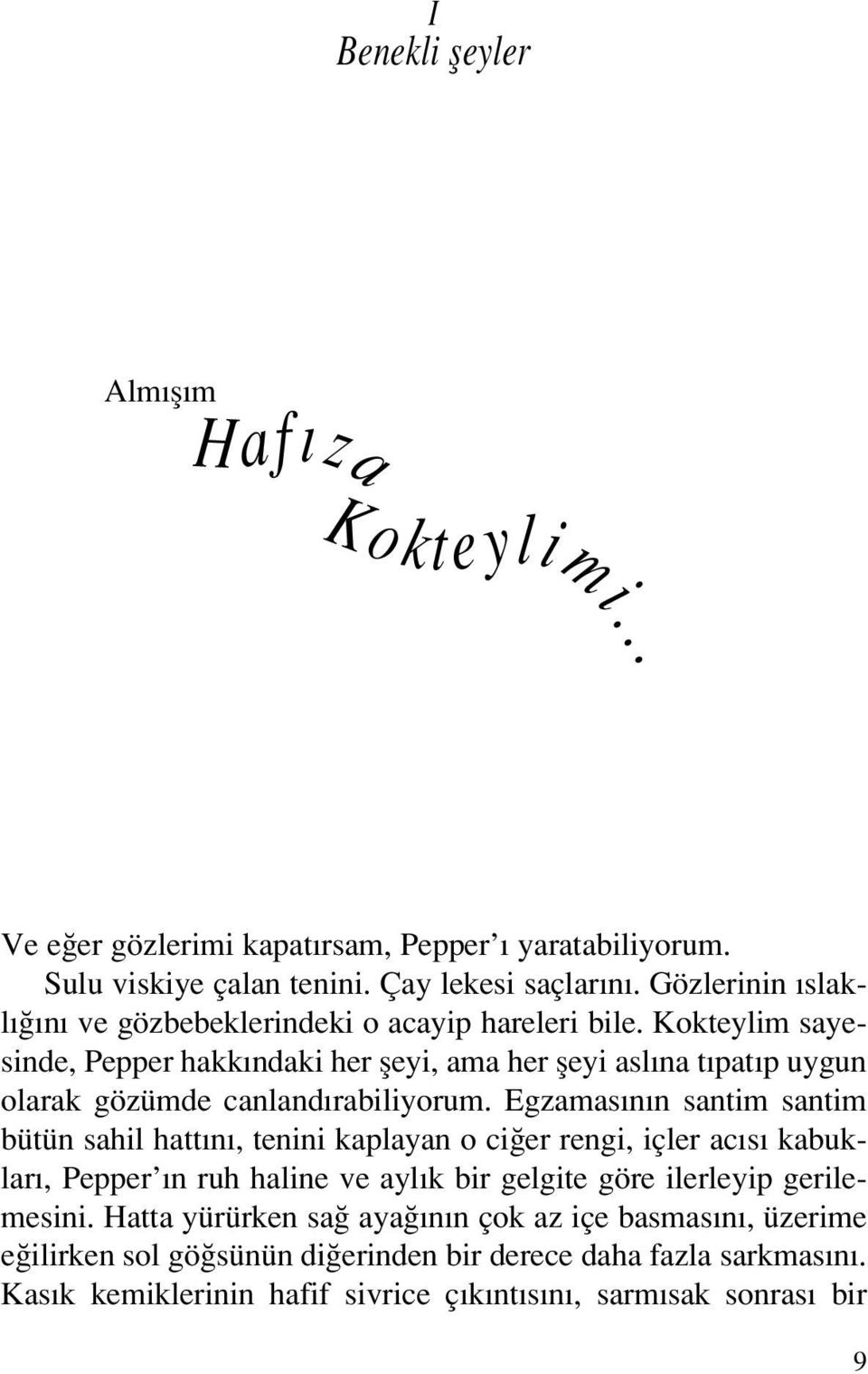 Kokteylim sayesinde, Pepper hakk ndaki her fleyi, ama her fleyi asl na t pat p uygun olarak gözümde canland rabiliyorum.