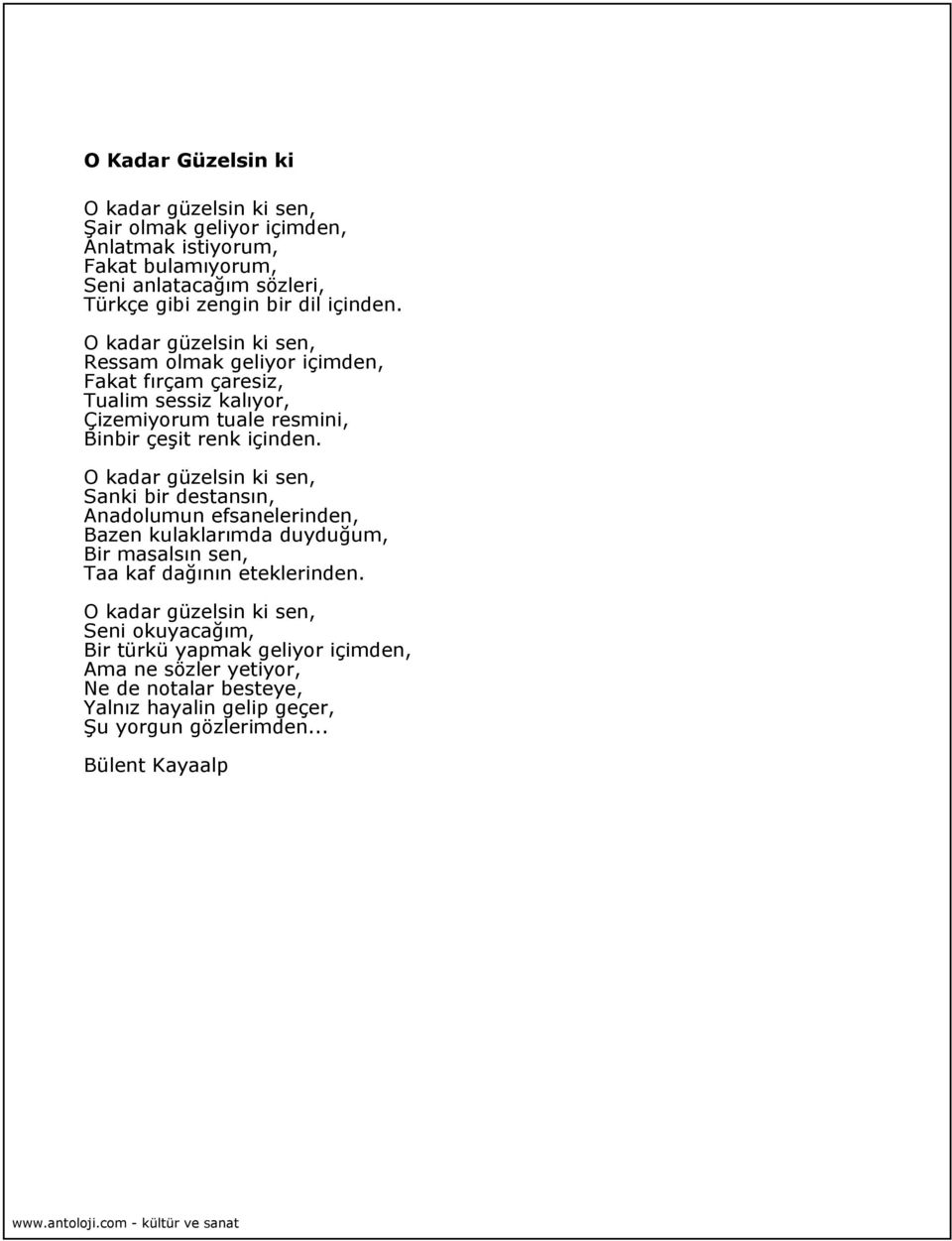 O kadar güzelsin ki sen, Ressam olmak geliyor içimden, Fakat fırçam çaresiz, Tualim sessiz kalıyor, Çizemiyorum tuale resmini, Binbir çeşit renk içinden.