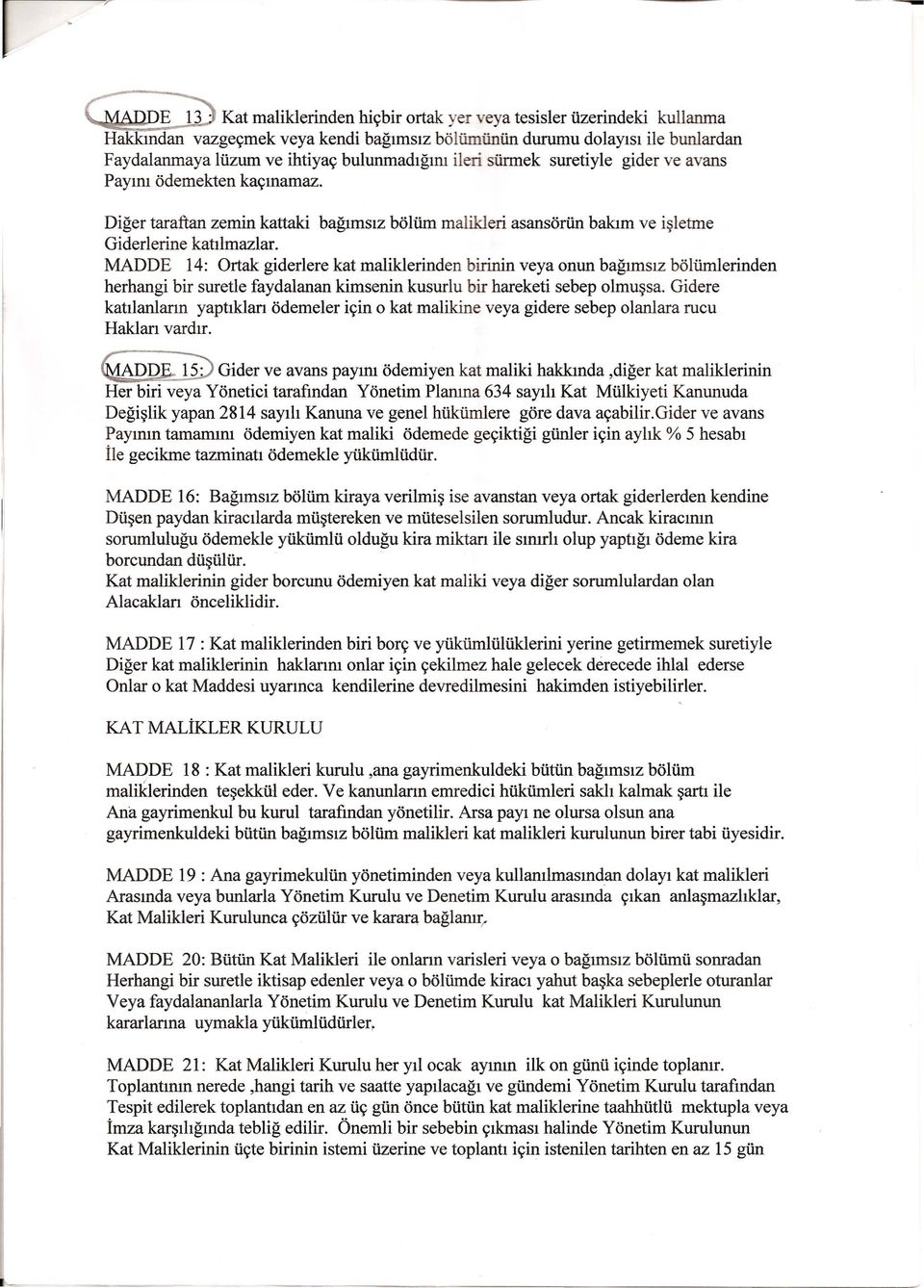 MADDE 14: Ortak giderlere kat maliklerinden birinin veya onun baglmslz bolfunlerinden herhangi bir suretle faydalanan kimsenin kusurlu bir hareketi sebep olmu~sa.