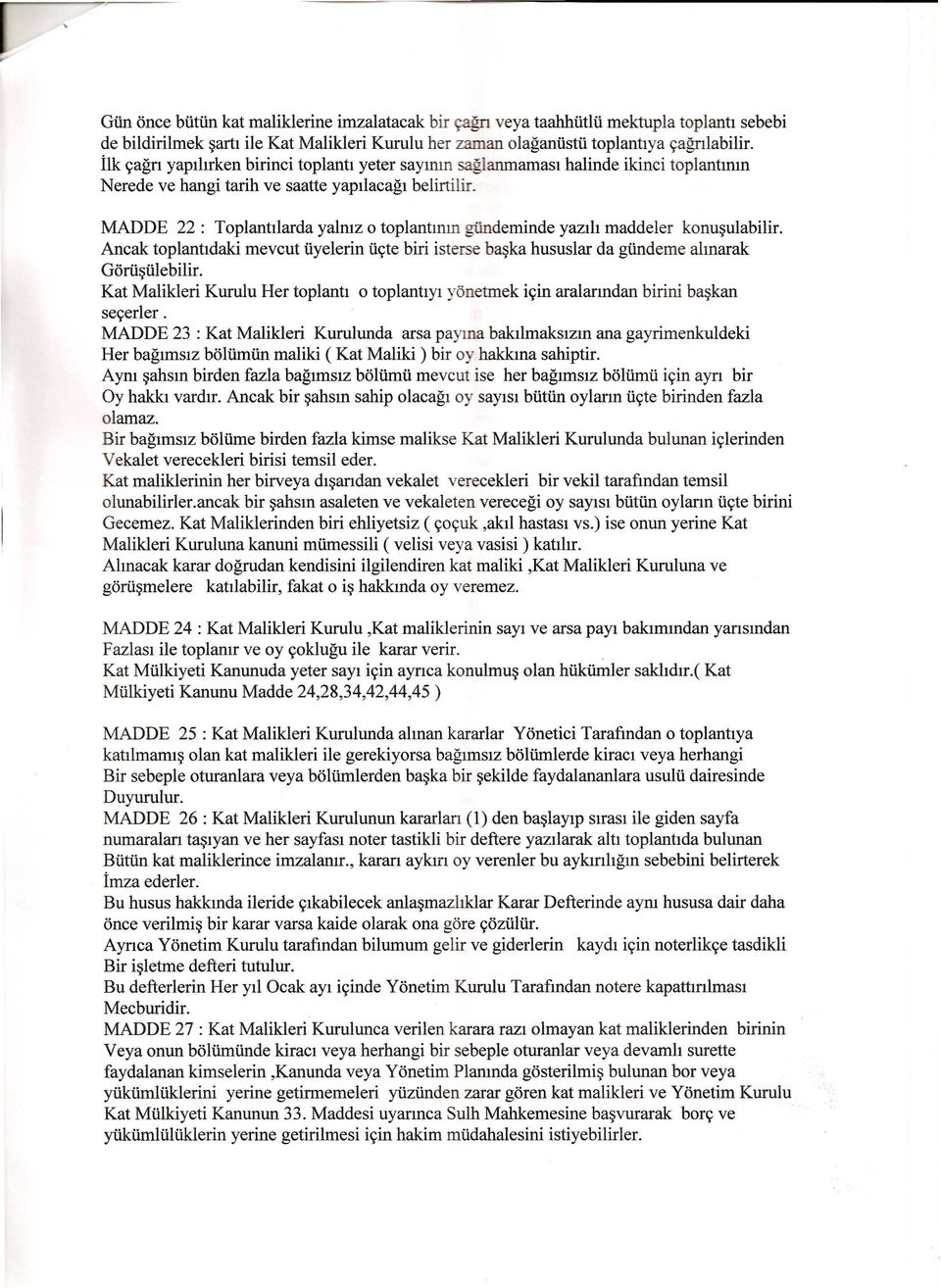 MADDE 22: ToplantIiarda yalmz toplantmm giindeminde yaziii maddeler konu~ulabilir. Ancak toplantidaki mevcut iiyelerin iiyte biri isterse b~ka hususlar da goodeme almarak Gorii~iilebilir.