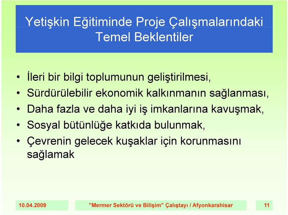 ve daha iyi iş imkanlarına kavuşmak, Sosyal bütünlüğe katkıda bulunmak, Çevrenin gelecek