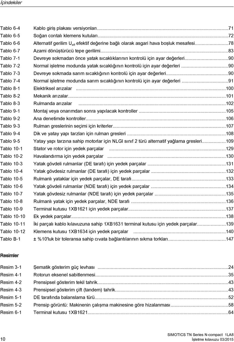 ..90 Tablo 7-2 Normal işletme modunda yatak sıcaklığının kontrolü için ayar değerleri...90 Tablo 7-3 Devreye sokmada sarım sıcaklığının kontrolü için ayar değerleri.