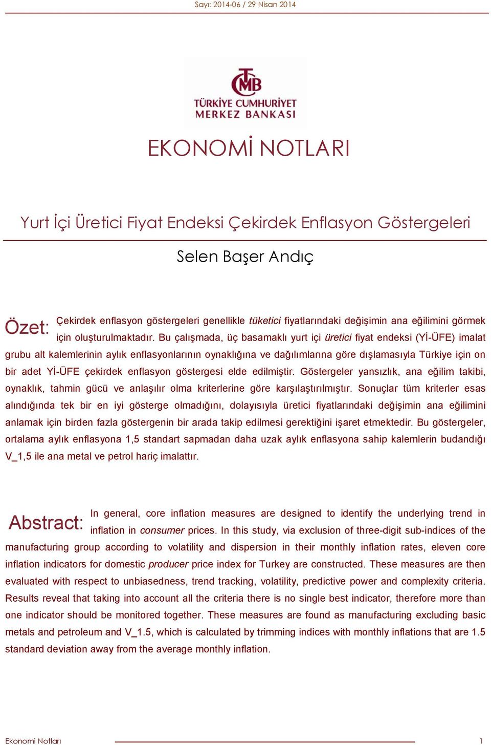 Bu çalışmada, üç basamaklı yurt içi üretici fiyat endeksi (Yİ-ÜFE) imalat grubu alt kalemlerinin aylık enflasyonlarının oynaklığına ve dağılımlarına göre dışlamasıyla Türkiye için on bir adet Yİ-ÜFE