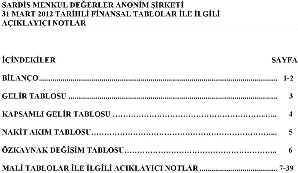 .. 3 KAPSAMLI GELİR TABLOSU.... 4 NAKİT AKIM TABLOSU.