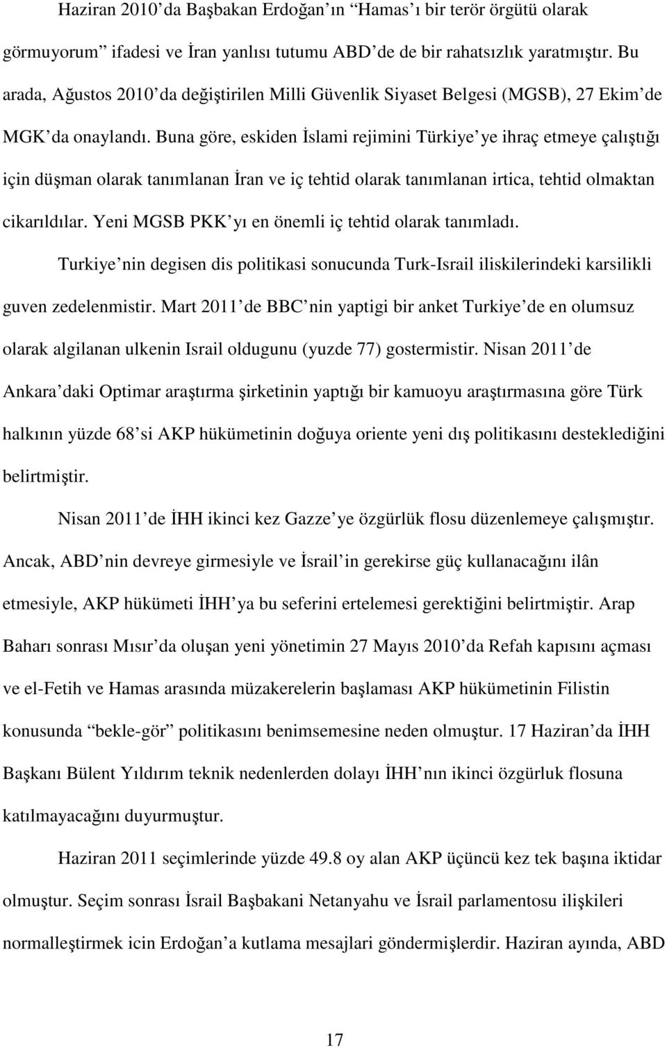 Buna göre, eskiden İslami rejimini Türkiye ye ihraç etmeye çalıştığı için düşman olarak tanımlanan İran ve iç tehtid olarak tanımlanan irtica, tehtid olmaktan cikarıldılar.