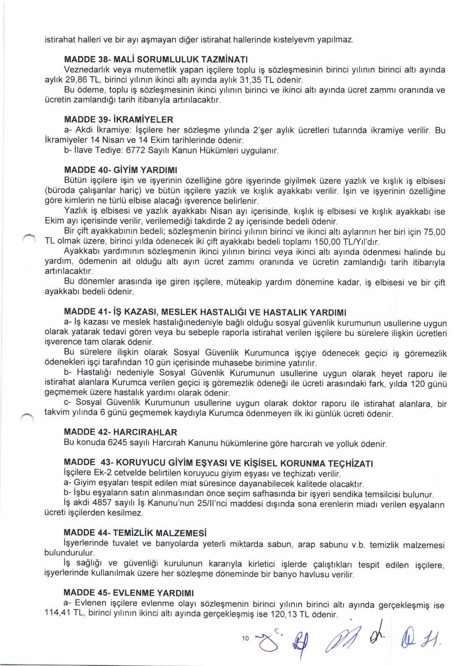 Bu 6deme, toplu ig sdzlegmesinin ikinci yrhnrn birinci ve ikinci altr ayrnda Ucret zammr oranrnda ve Ucretin zamlandr$r tarih itibanyla artrrrlacaktrr. MADDE 39.