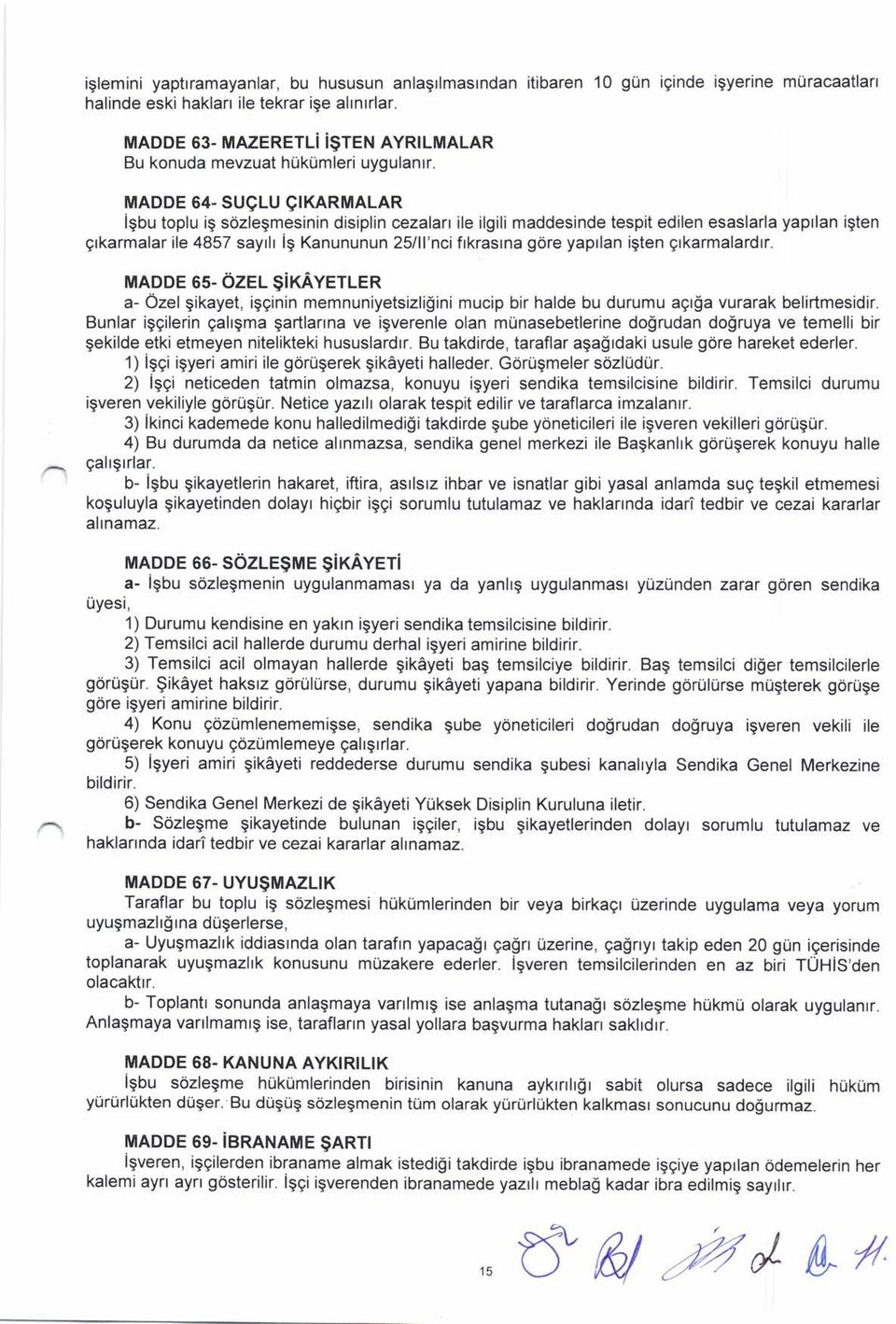 MADDE 64- SU9LU 9TKARMALAR igbu toplu ig s6zlegmesinin disiplin cezalarr ile ilgili maddesinde tespit edilen esaslarla yaprlan igten grkarmalar ile 4857 sayrh i9 Kanununun 25lll'nci frkrasrna gdre