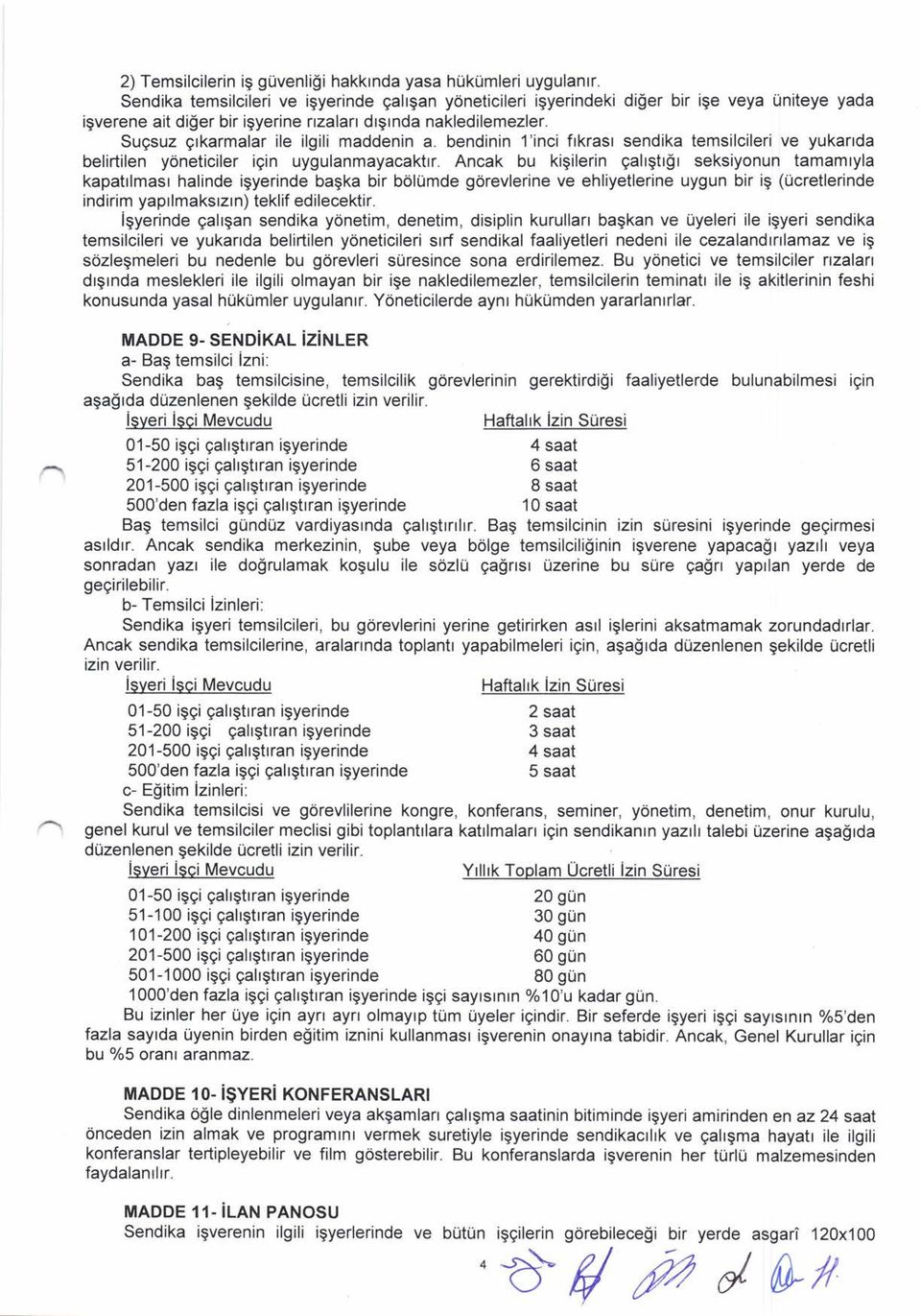 Sugsuz grkarmalar ile ilgili maddenin a. bendinin f inci frkrasr sendika temsilcileri ve yukarrda belirtilen ydneticiler igin uygulanmayacaktrr.