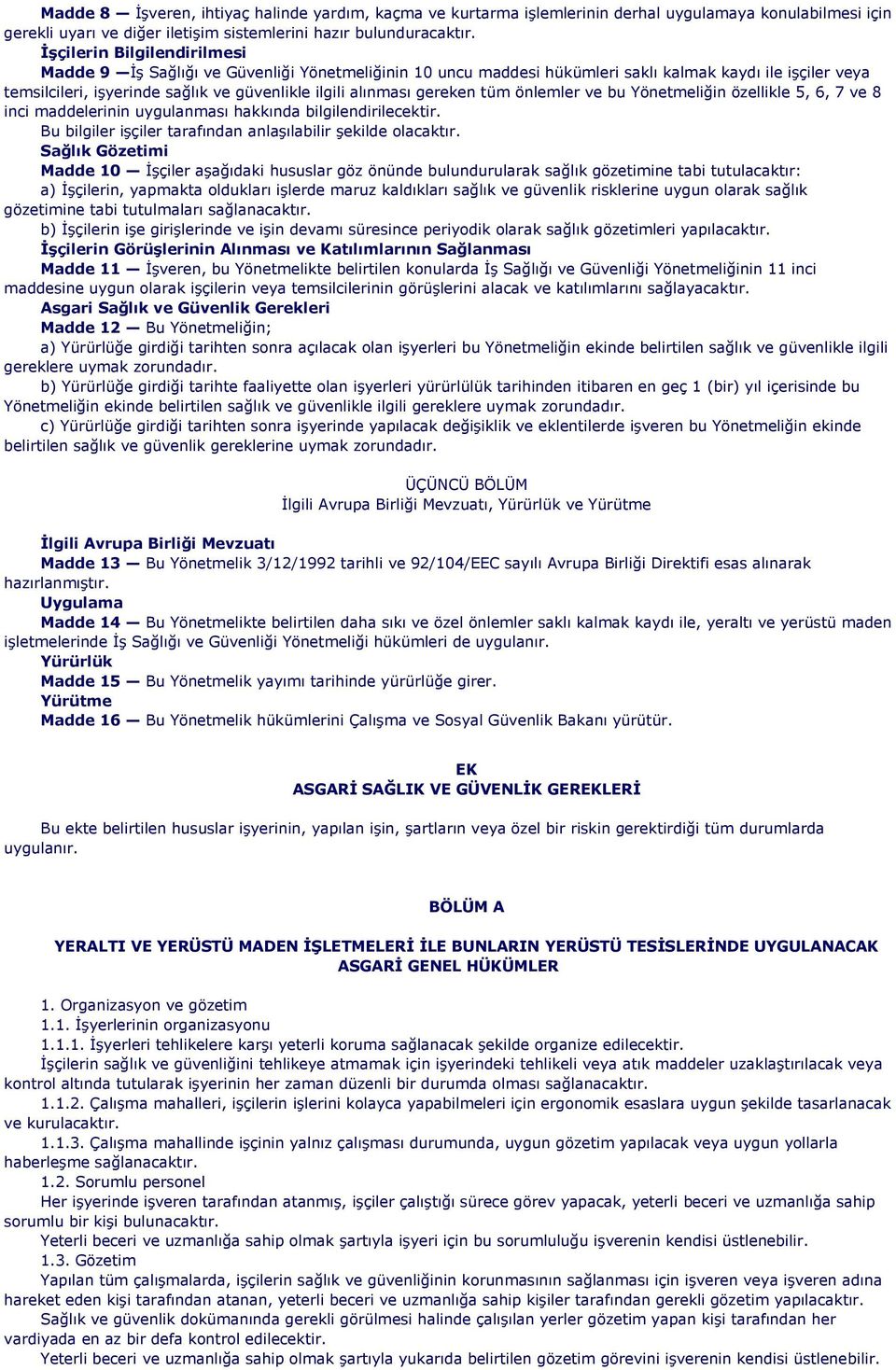 gereken tüm önlemler ve bu Yönetmeliğin özellikle 5, 6, 7 ve 8 inci maddelerinin uygulanması hakkında bilgilendirilecektir. Bu bilgiler işçiler tarafından anlaşılabilir şekilde olacaktır.