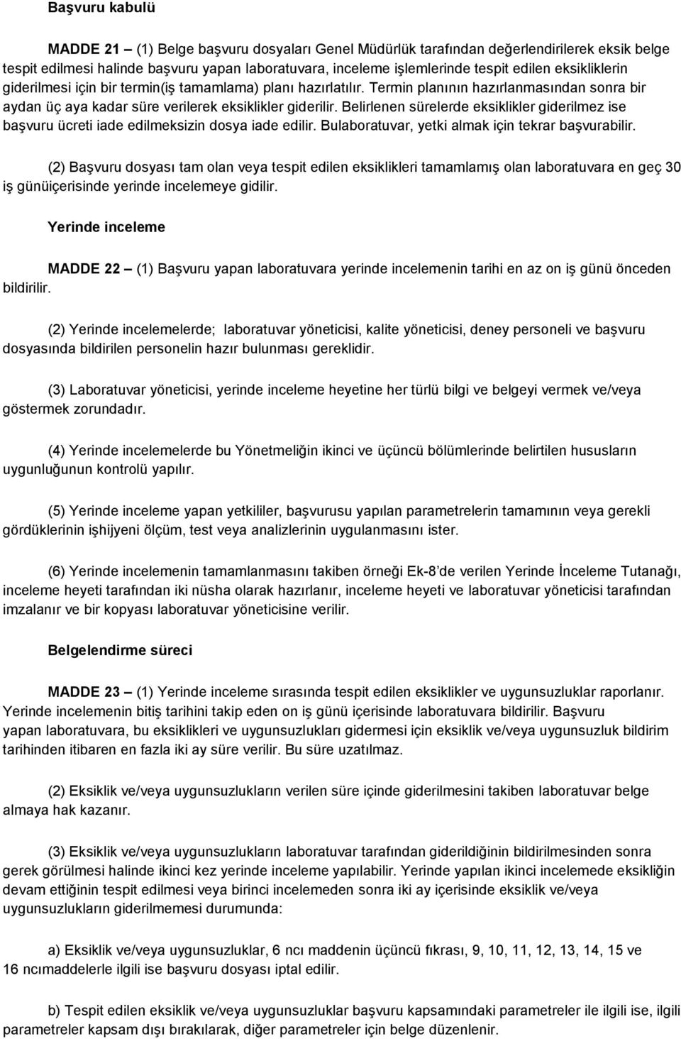 Belirlenen sürelerde eksiklikler giderilmez ise başvuru ücreti iade edilmeksizin dosya iade edilir. Bulaboratuvar, yetki almak için tekrar başvurabilir.