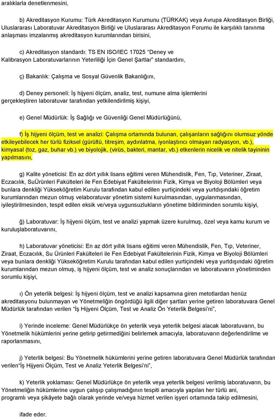 Şartlar standardını, ç) Bakanlık: Çalışma ve Sosyal Güvenlik Bakanlığını, d) Deney personeli: İş hijyeni ölçüm, analiz, test, numune alma işlemlerini gerçekleştiren laboratuvar tarafından