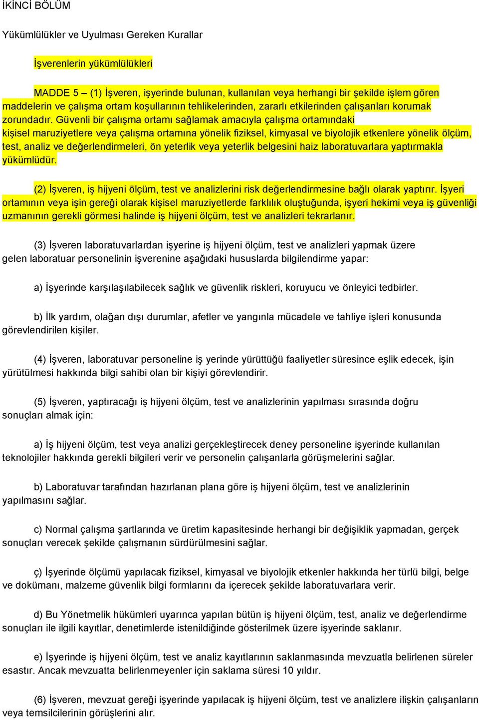 Güvenli bir çalışma ortamı sağlamak amacıyla çalışma ortamındaki kişisel maruziyetlere veya çalışma ortamına yönelik fiziksel, kimyasal ve biyolojik etkenlere yönelik ölçüm, test, analiz ve