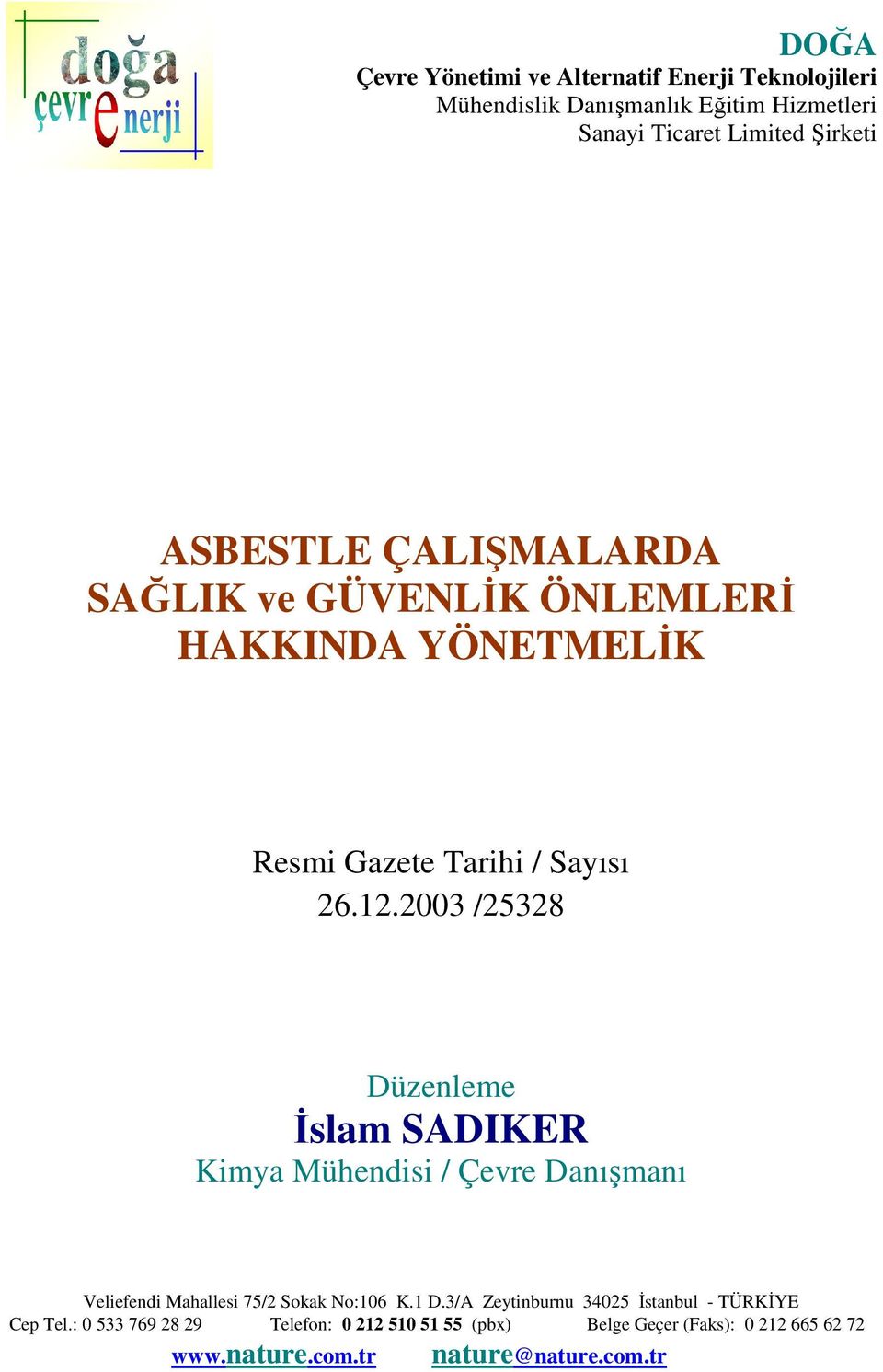 2003 /25328 Düzenleme İslam SADIKER Kimya Mühendisi / Çevre Danışmanı Veliefendi Mahallesi 75/2 Sokak No:106 K.1 D.