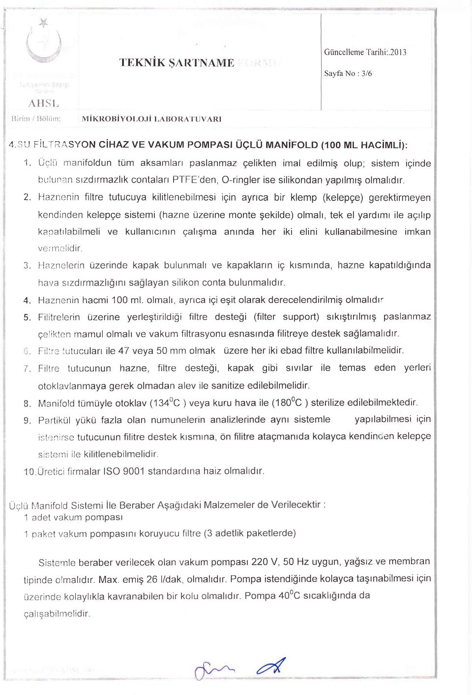 r:rn stzdrma/tk contalan PTFE'den, O-ringler ise silikondan yaptlmtg olmalrdrr 2. flaznenin filtre tutucuya kilitlenebilmesi igin ayrrca bir klemp (kelepge) gerektirmeyen J. Ạ +. 5. T ou- 9.