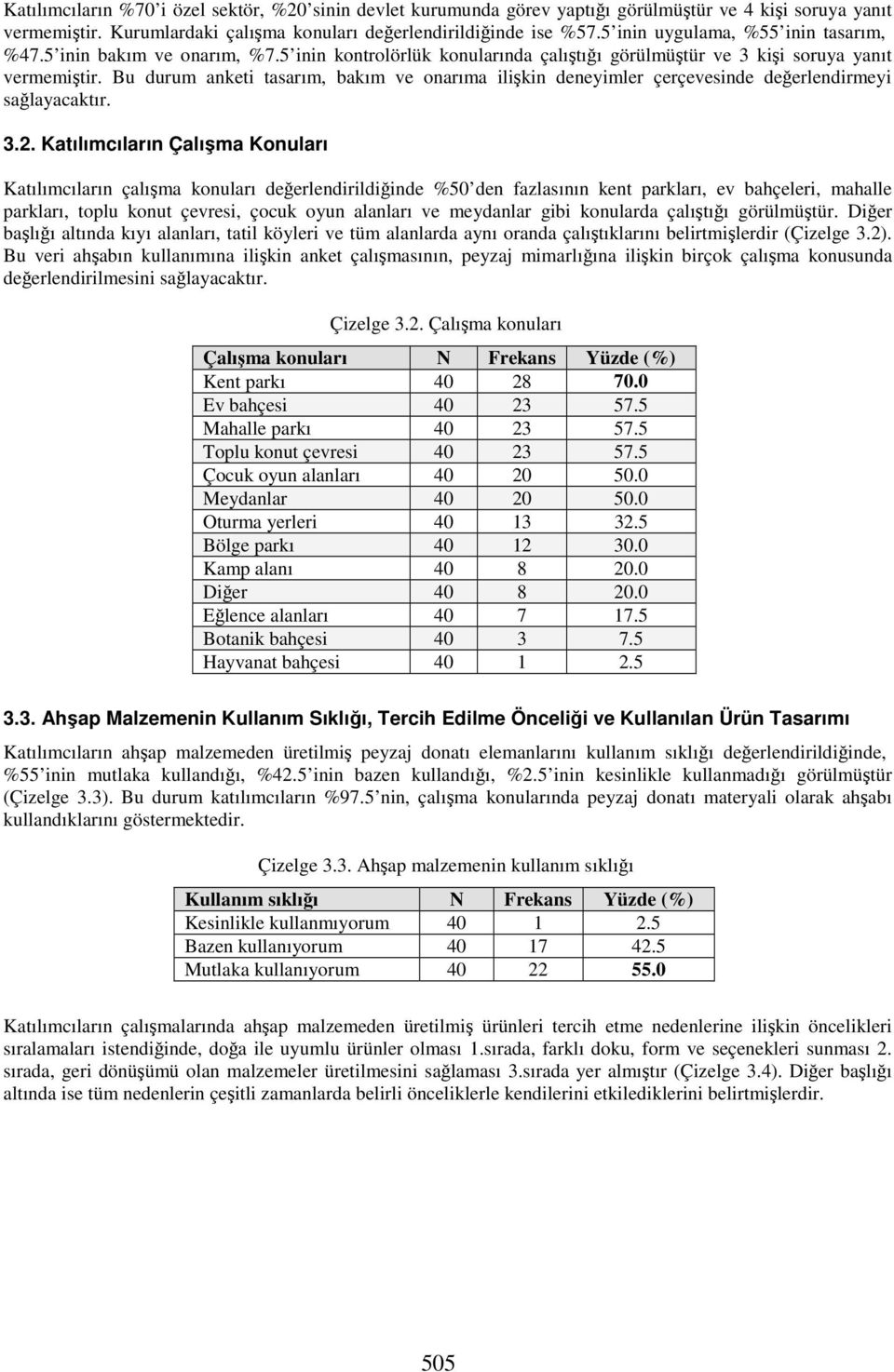 Bu durum anketi tasarım, bakım ve onarıma ilişkin deneyimler çerçevesinde değerlendirmeyi sağlayacaktır. 3.2.