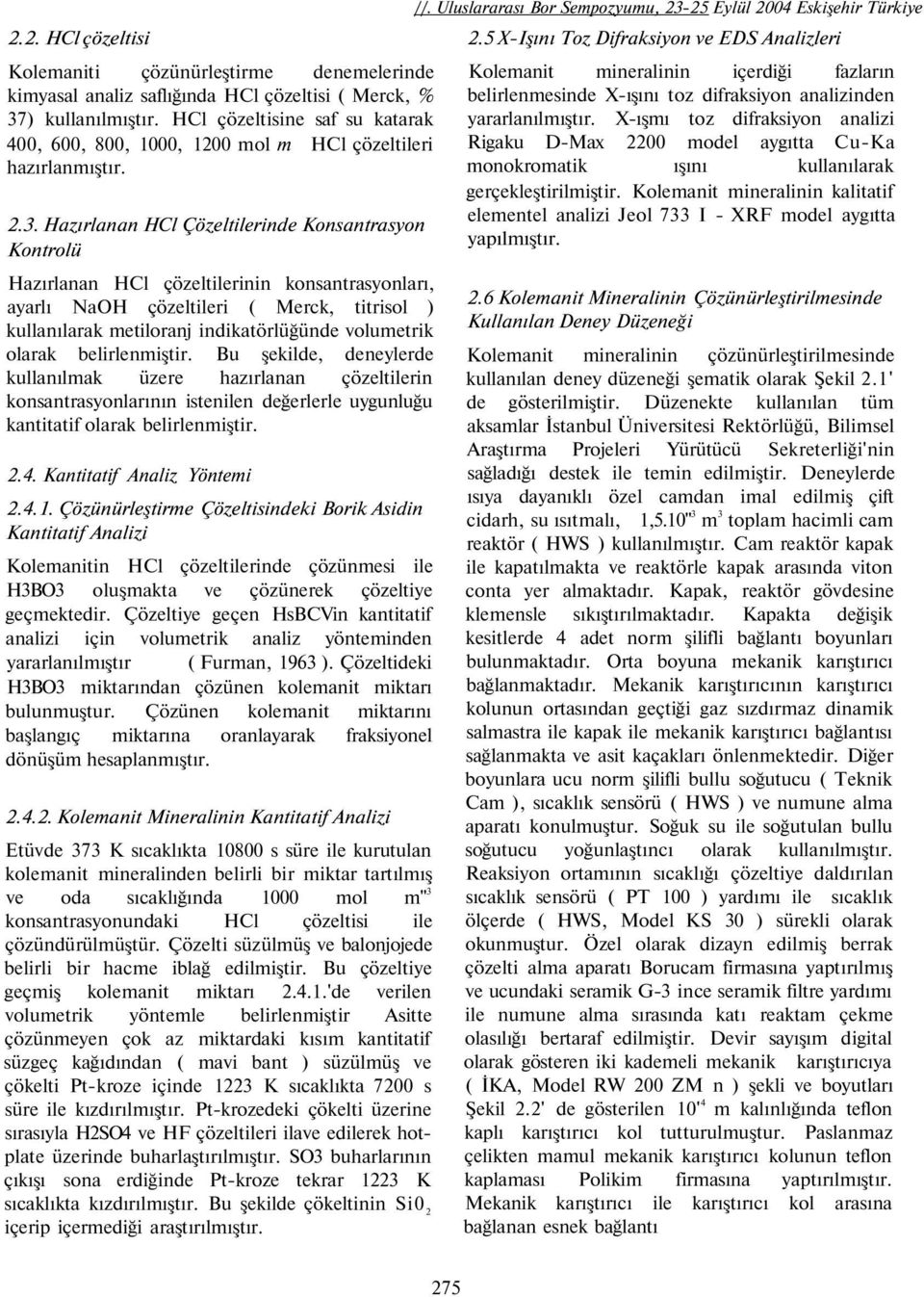 Hazırlanan HCl Çözeltilerinde Konsantrasyon Kontrolü Hazırlanan HCl çözeltilerinin konsantrasyonları, ayarlı NaOH çözeltileri ( Merck, titrisol ) kullanılarak metiloranj indikatörlüğünde volumetrik