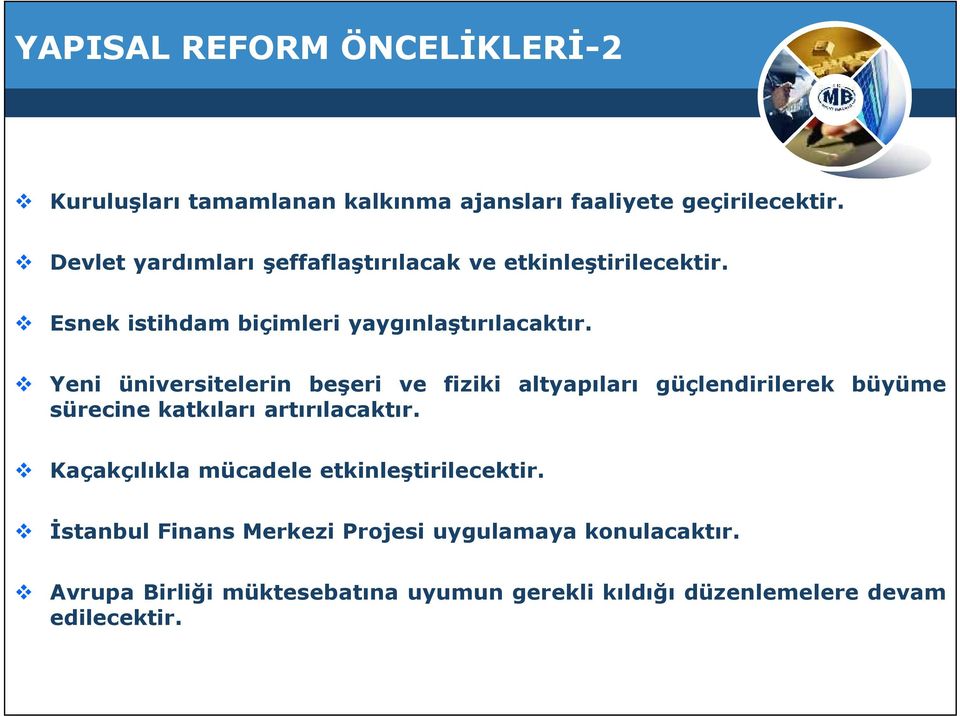 Yeni üniversitelerin beşeri ve fiziki altyapıları güçlendirilerek büyüme sürecine katkıları artırılacaktır.