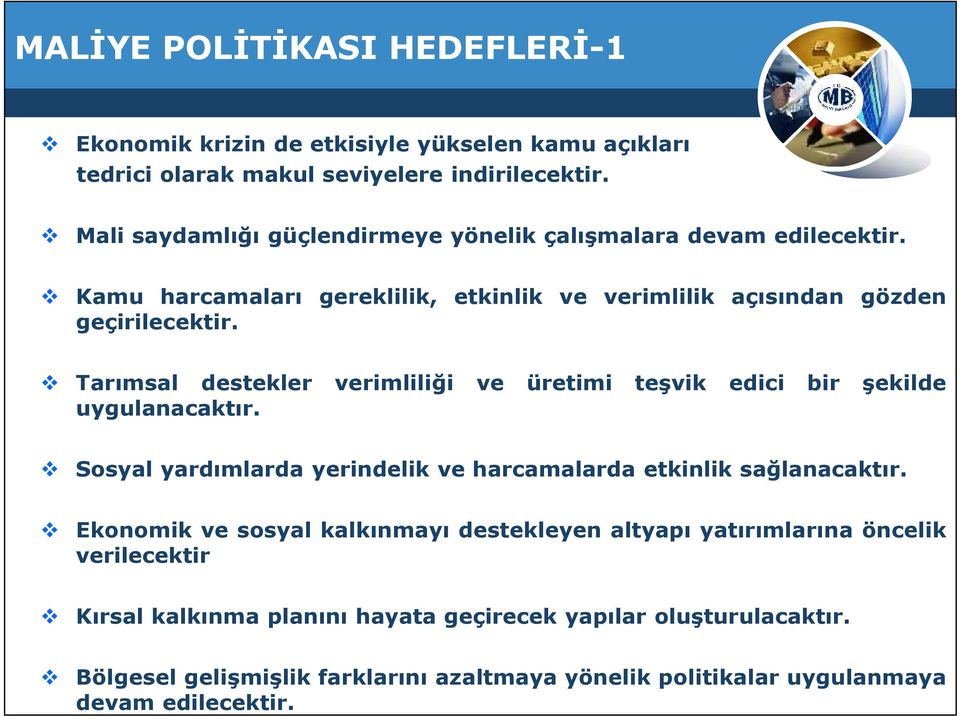 Tarımsal destekler verimliliği ve üretimi teşvik edici bir şekilde uygulanacaktır. Sosyal yardımlarda yerindelik ve harcamalarda etkinlik sağlanacaktır.