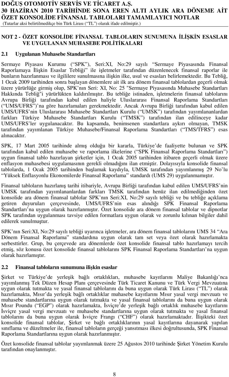 finansal raporlar ile bunların hazırlanması ve ilgililere sunulmasına ilişkin ilke, usul ve esasları belirlemektedir.