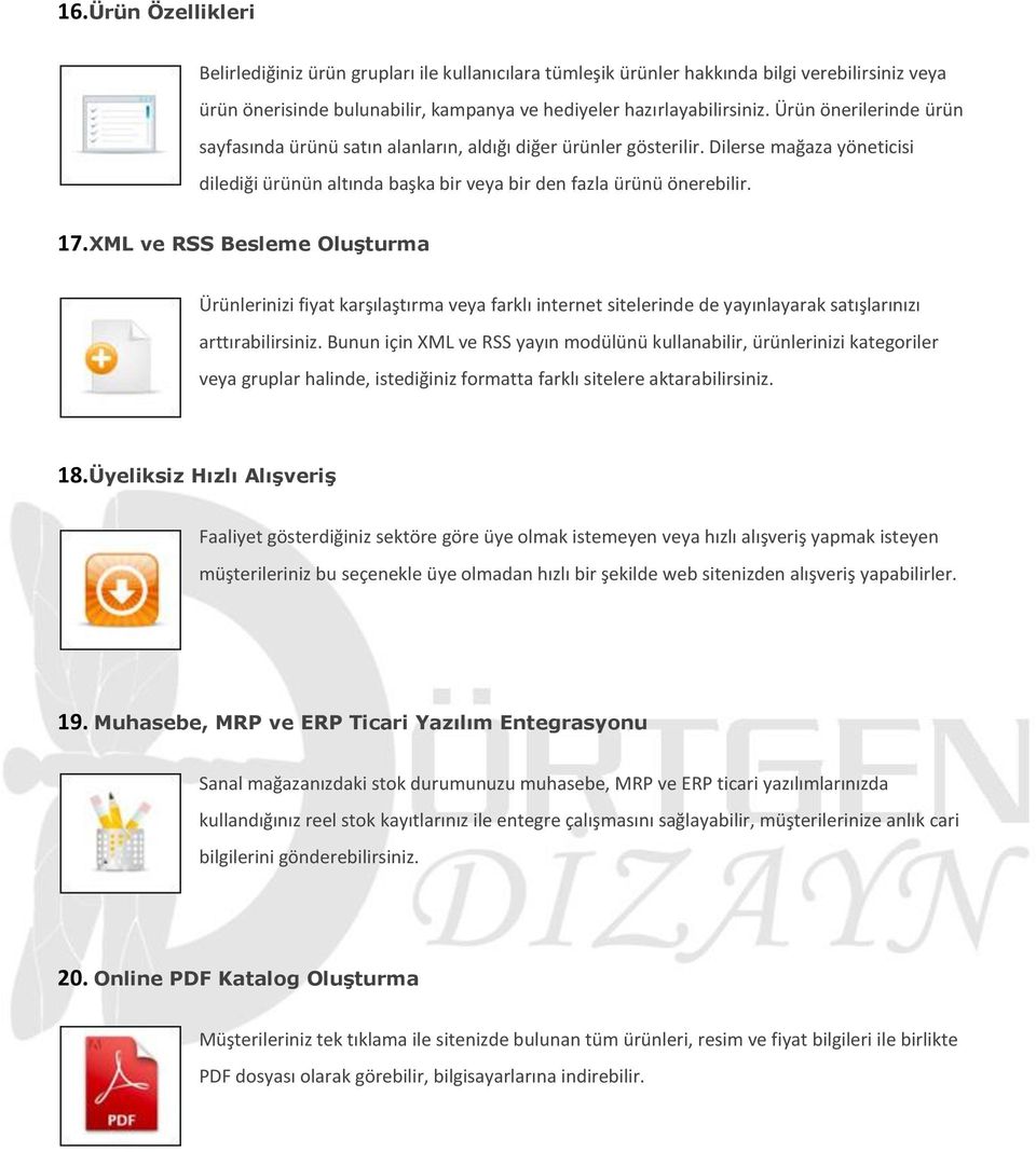 XML ve RSS Besleme Oluşturma Ürünlerinizi fiyat karşılaştırma veya farklı internet sitelerinde de yayınlayarak satışlarınızı arttırabilirsiniz.