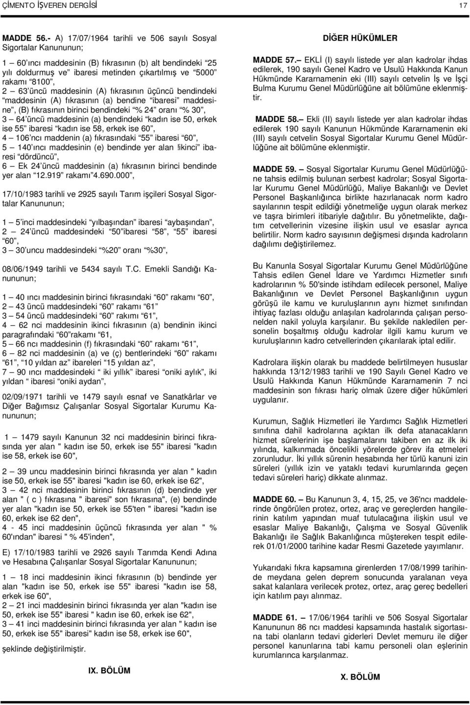 üncü maddesinin (A) fıkrasının üçüncü bendindeki maddesinin (A) fıkrasının (a) bendine ibaresi maddesine, (B) fıkrasının birinci bendindeki % 24 oranı % 30, 3 64 üncü maddesinin (a) bendindeki kadın