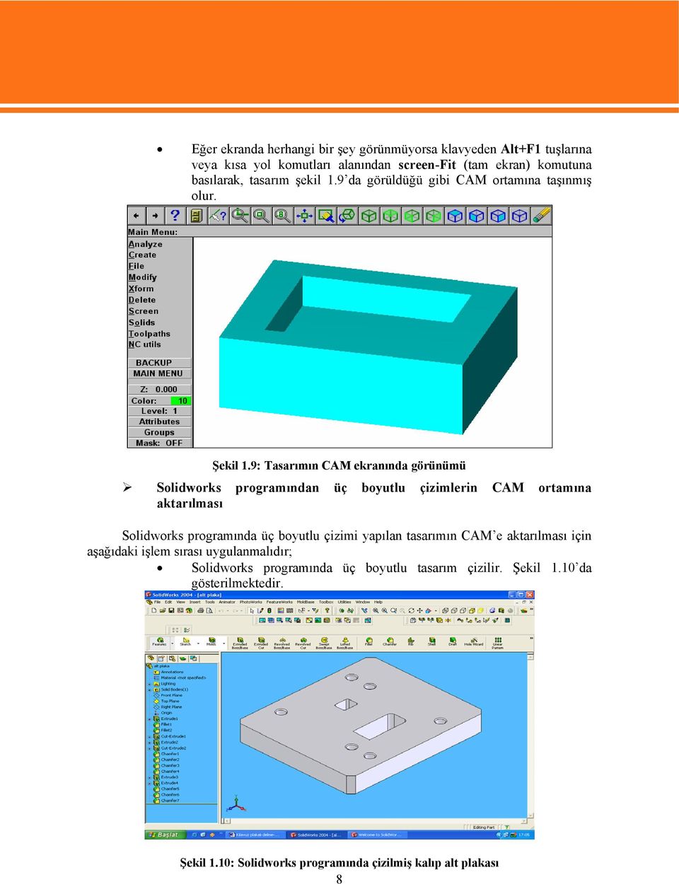 9: Tasarımın CAM ekranında görünümü Solidworks programından üç boyutlu çizimlerin CAM ortamına aktarılması Solidworks programında üç boyutlu çizimi