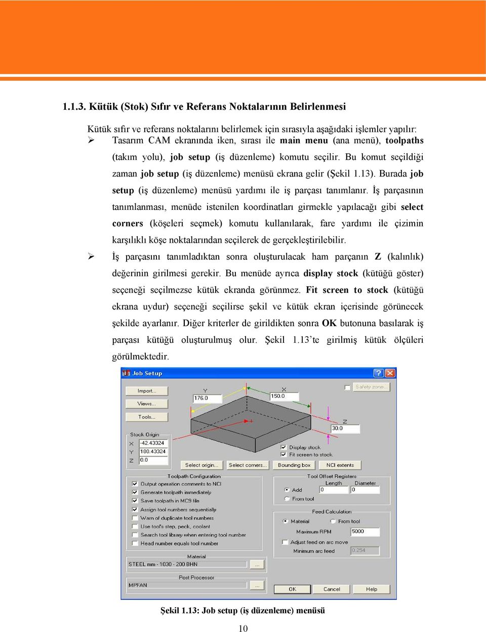 (ana menü), toolpaths (takım yolu), job setup (iş düzenleme) komutu seçilir. Bu komut seçildiği zaman job setup (iş düzenleme) menüsü ekrana gelir (Şekil 1.13).