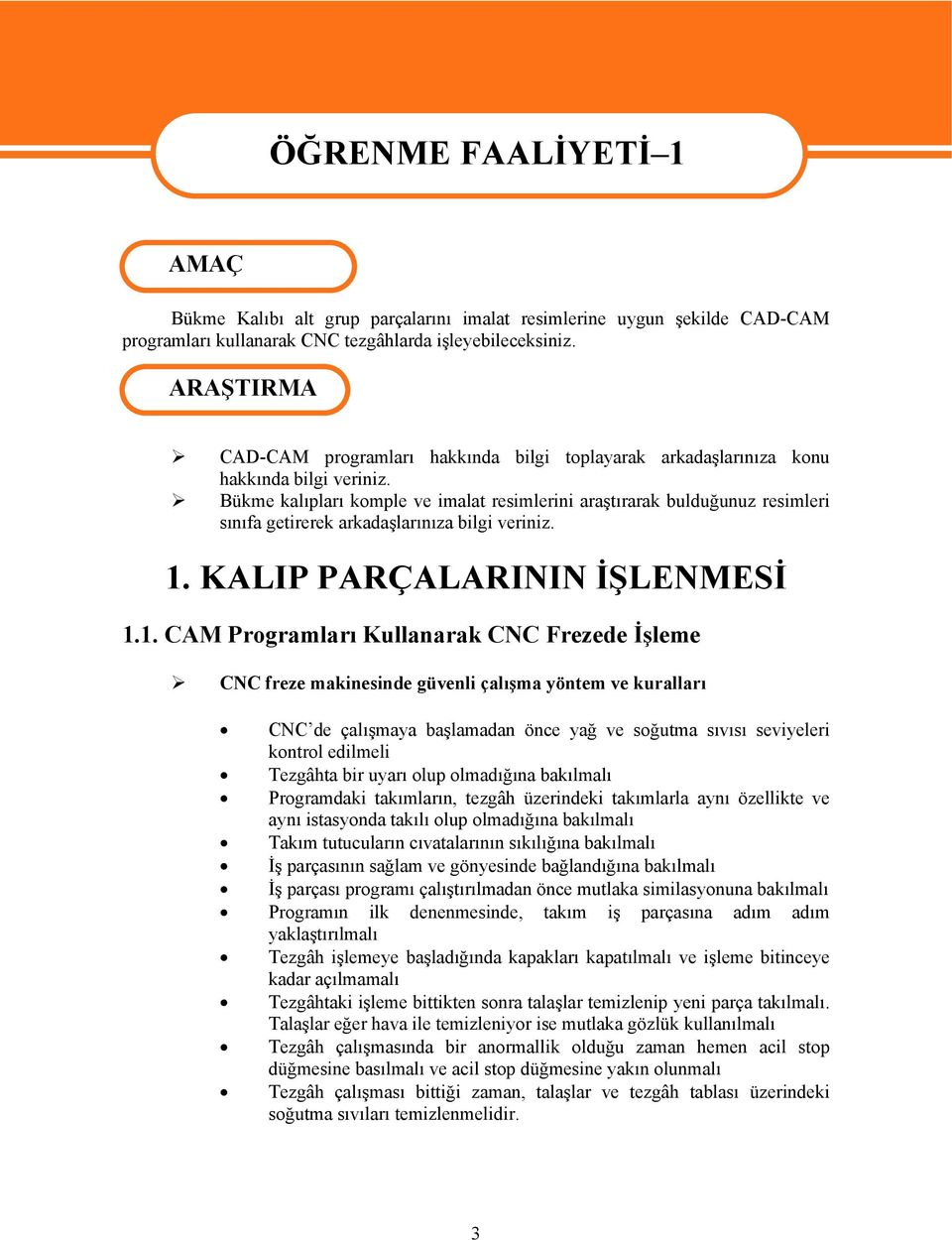 Bükme kalıpları komple ve imalat resimlerini araştırarak bulduğunuz resimleri sınıfa getirerek arkadaşlarınıza bilgi veriniz. 1.