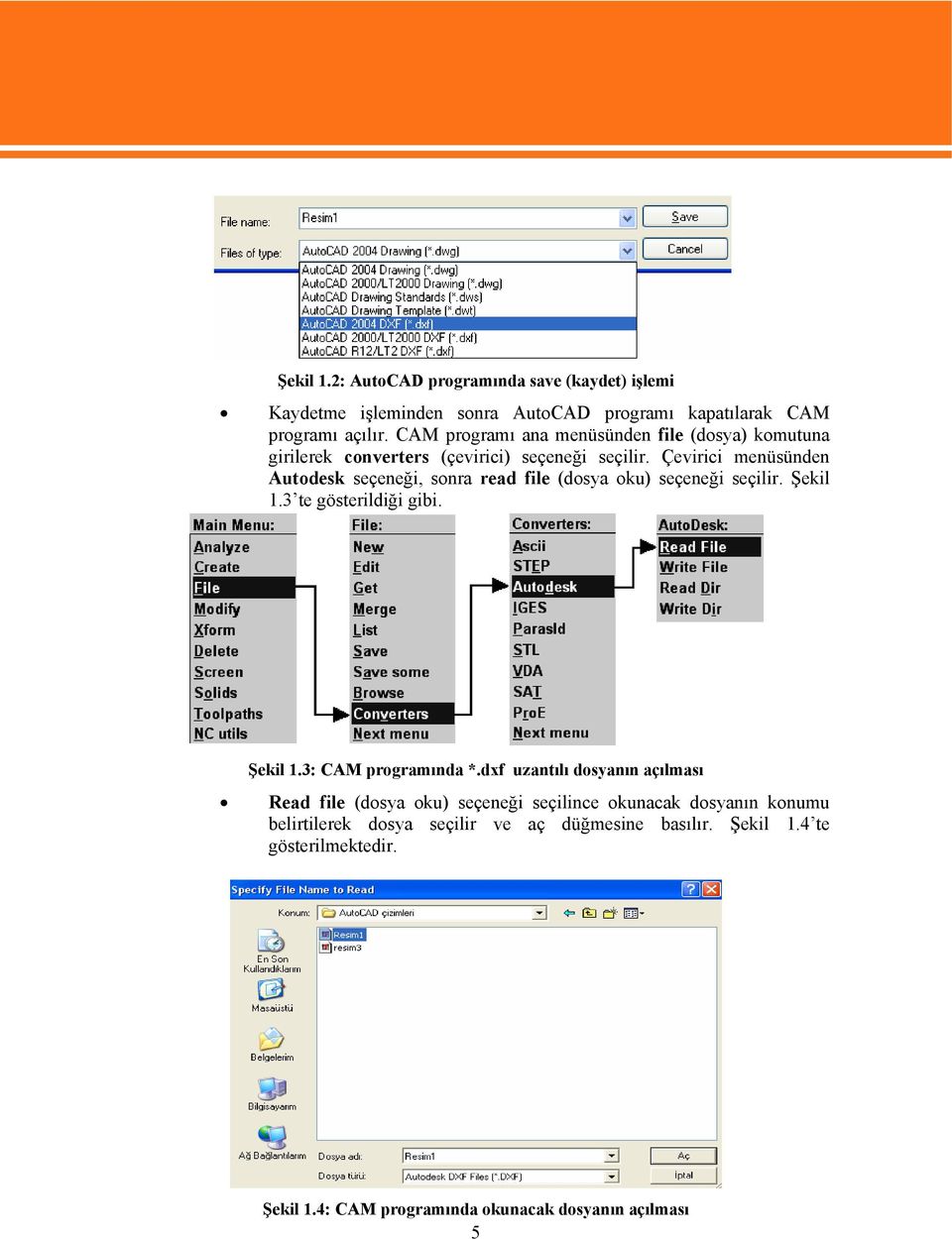 Çevirici menüsünden Autodesk seçeneği, sonra read file (dosya oku) seçeneği seçilir. Şekil 1.3 te gösterildiği gibi. Şekil 1.3: CAM programında *.