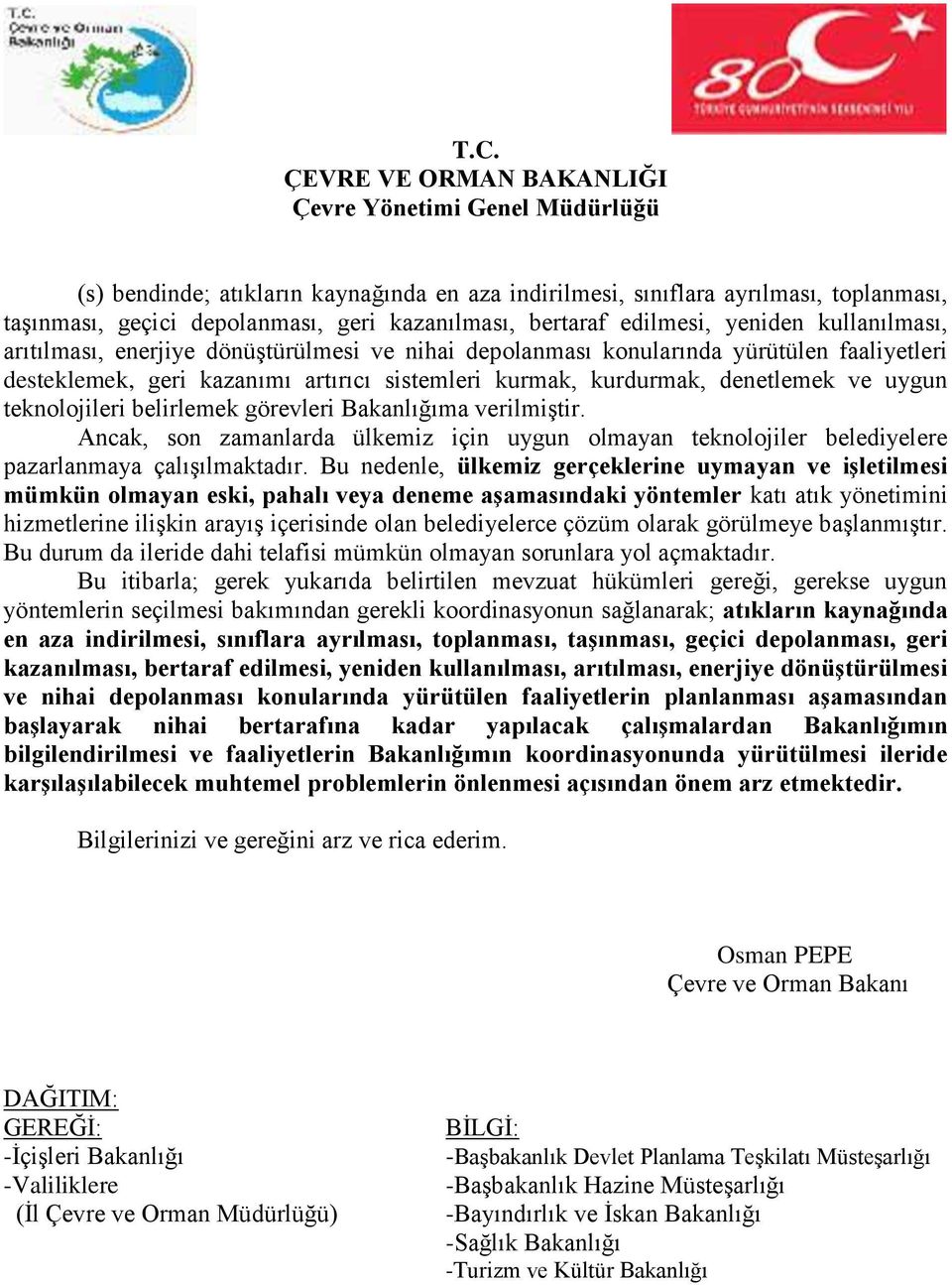 Bakanlığıma verilmiştir. Ancak, son zamanlarda ülkemiz için uygun olmayan teknolojiler belediyelere pazarlanmaya çalışılmaktadır.