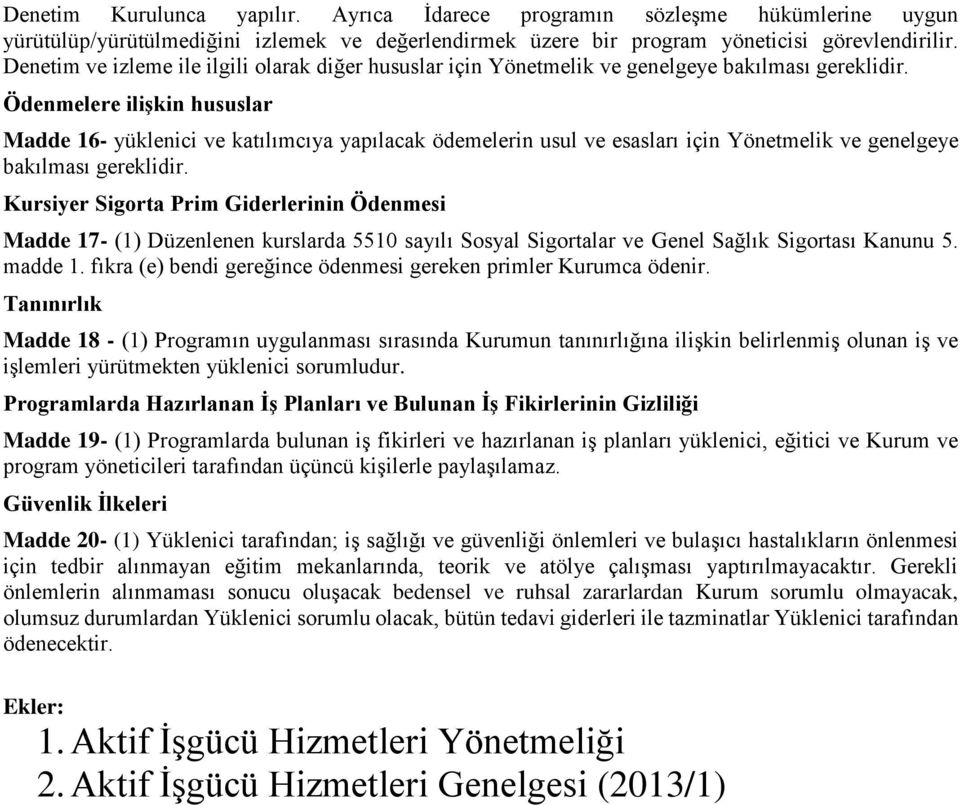 Ödenmelere ilişkin hususlar Madde 16- yüklenici ve katılımcıya yapılacak ödemelerin usul ve esasları için Yönetmelik ve genelgeye bakılması gereklidir.