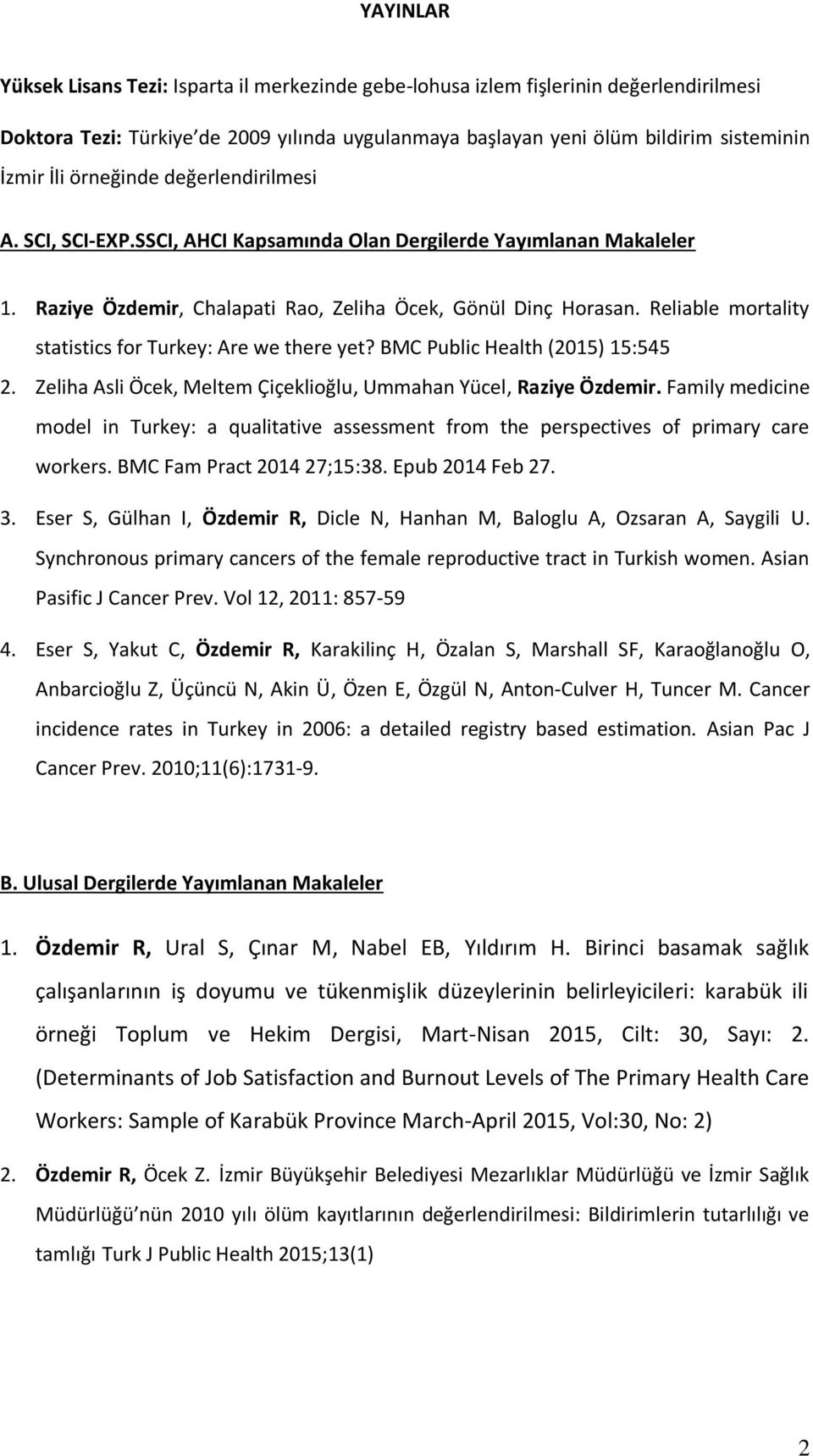 Reliable mortality statistics for Turkey: Are we there yet? BMC Public Health (2015) 15:545 2. Zeliha Asli Öcek, Meltem Çiçeklioğlu, Ummahan Yücel, Raziye Özdemir.