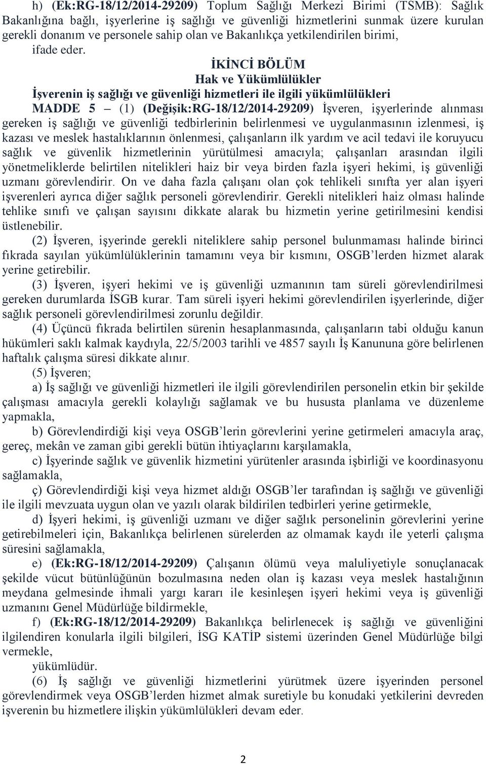 ĠKĠNCĠ BÖLÜM Hak ve Yükümlülükler ĠĢverenin iģ sağlığı ve güvenliği hizmetleri ile ilgili yükümlülükleri MADDE 5 (1) (DeğiĢik:RG-18/12/2014-29209) İşveren, işyerlerinde alınması gereken iş sağlığı ve